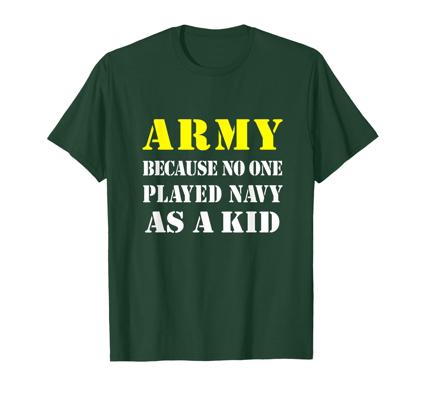 Army Because No One Played Navy As A Kid Friend Party Casual T-Shirt