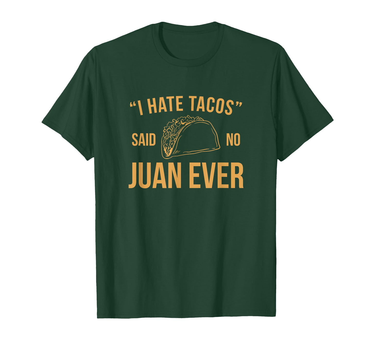 I Hate Tacos Said No Juan Ever Funny T-Shirt