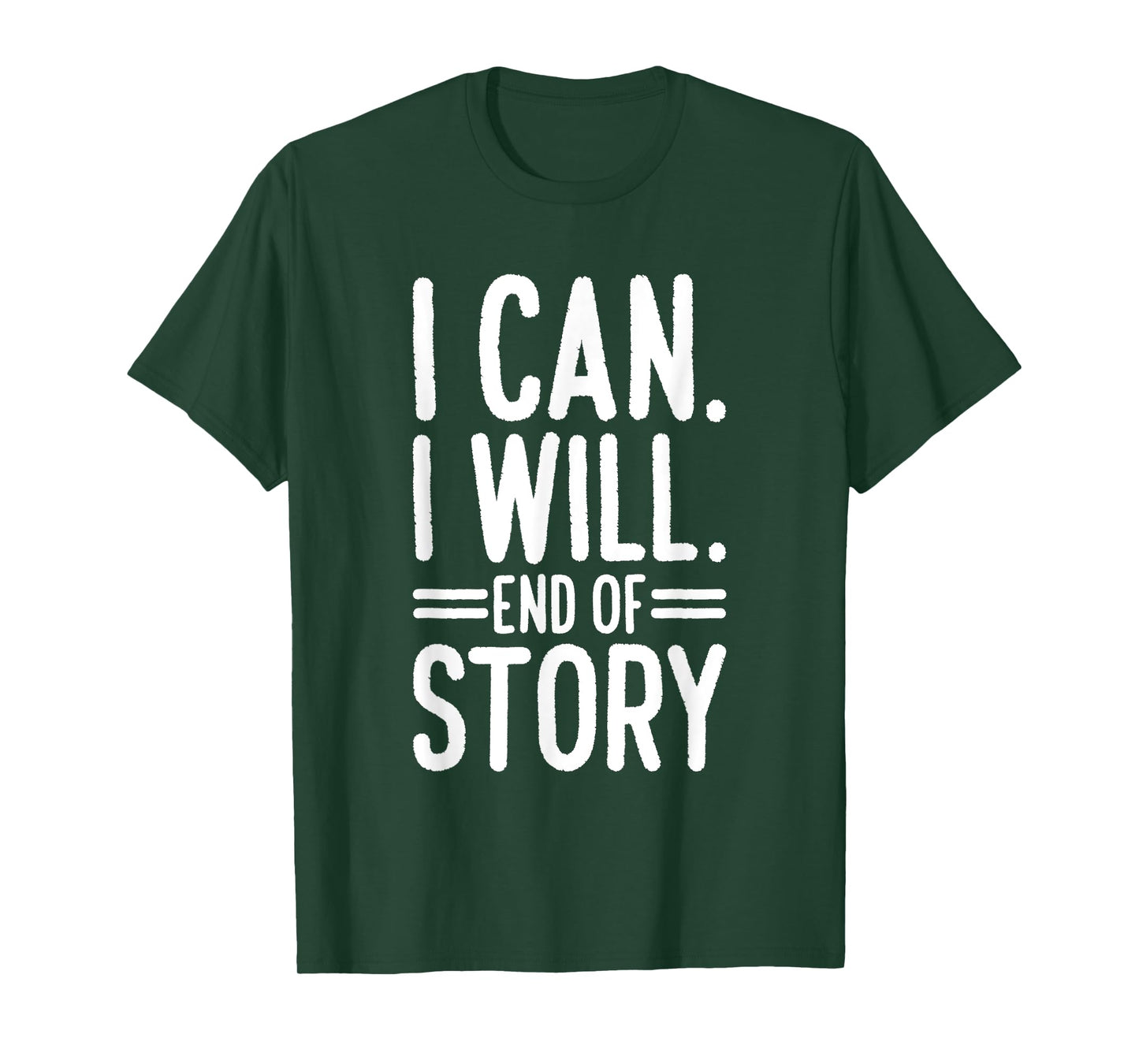 I Can I Will End of Story T-Shirt