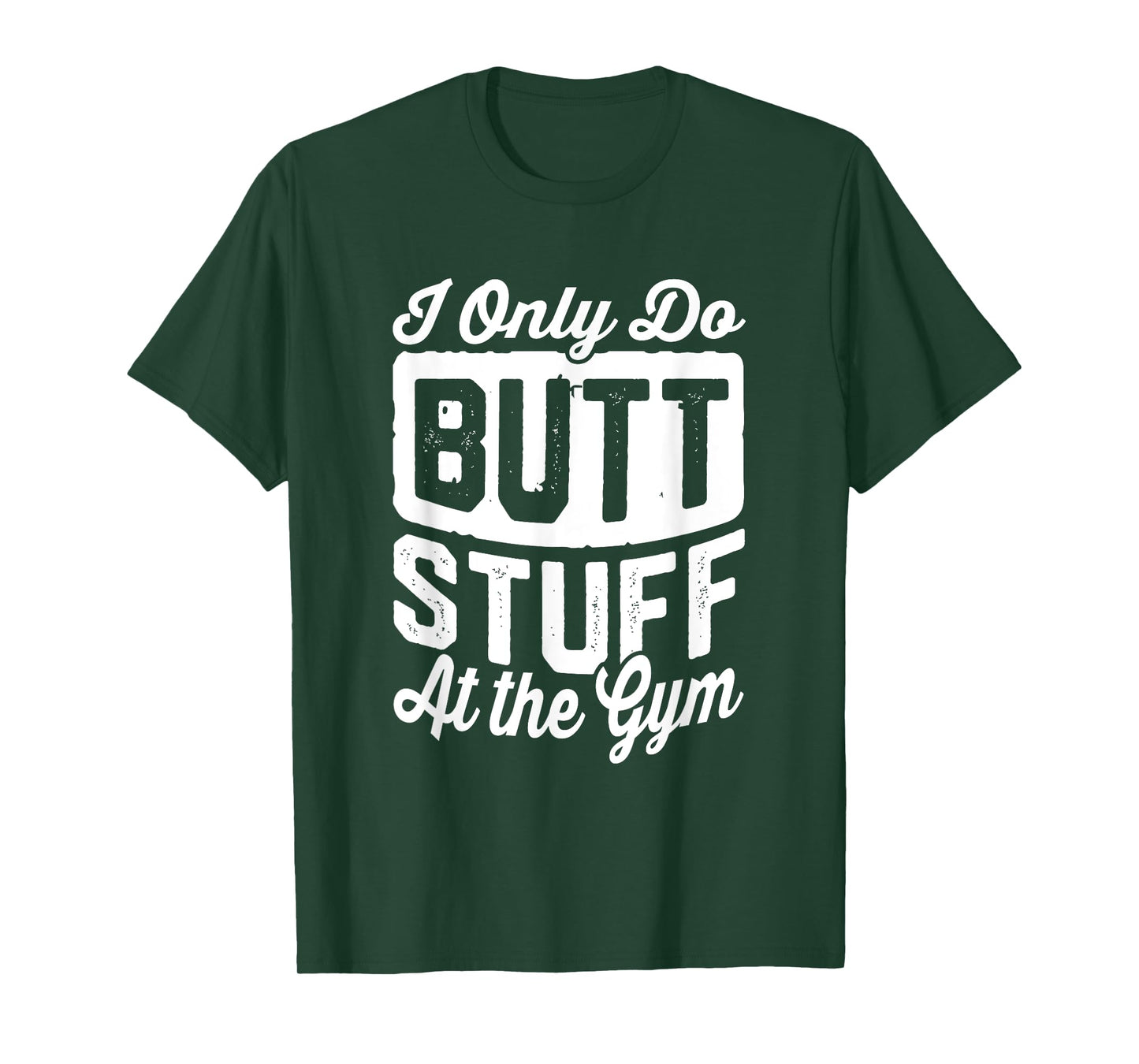 Funny Workout Tshirt Only Do Butt Stuff At The Gym T-Shirt