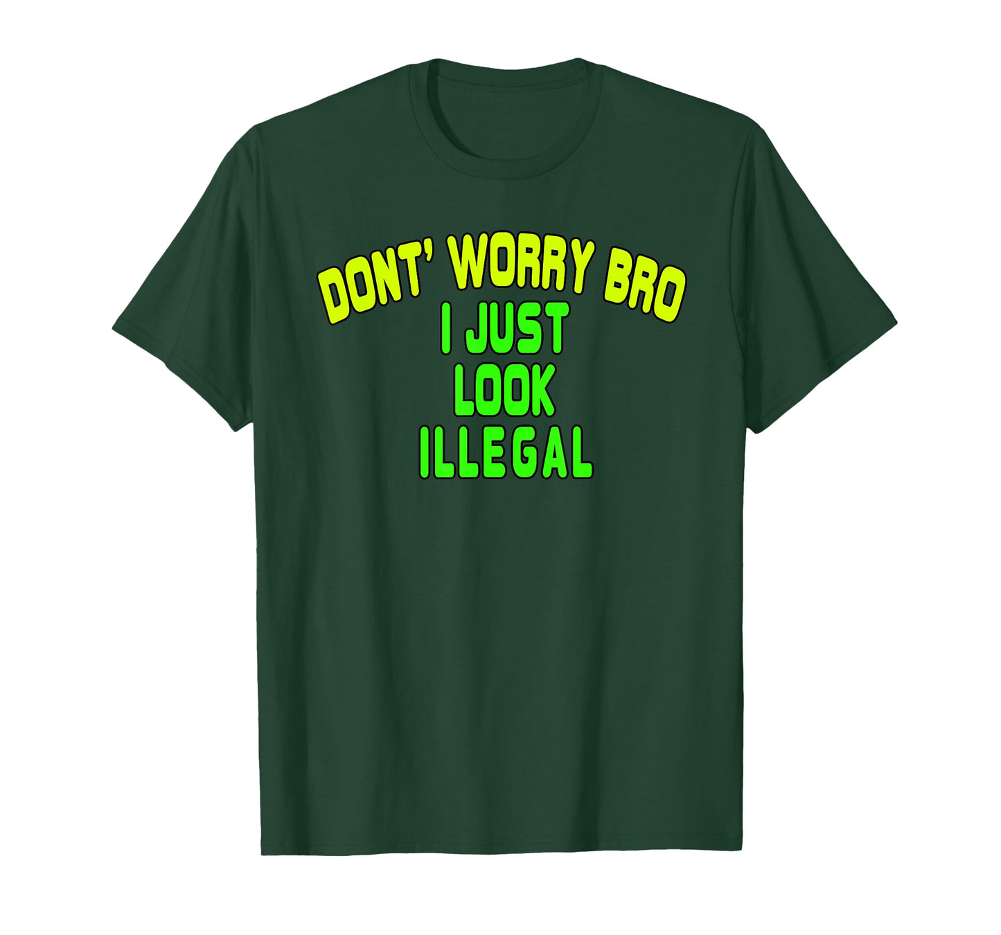 Trump Border Crossing Don't Worry Bro I Just Look Illegal T-Shirt