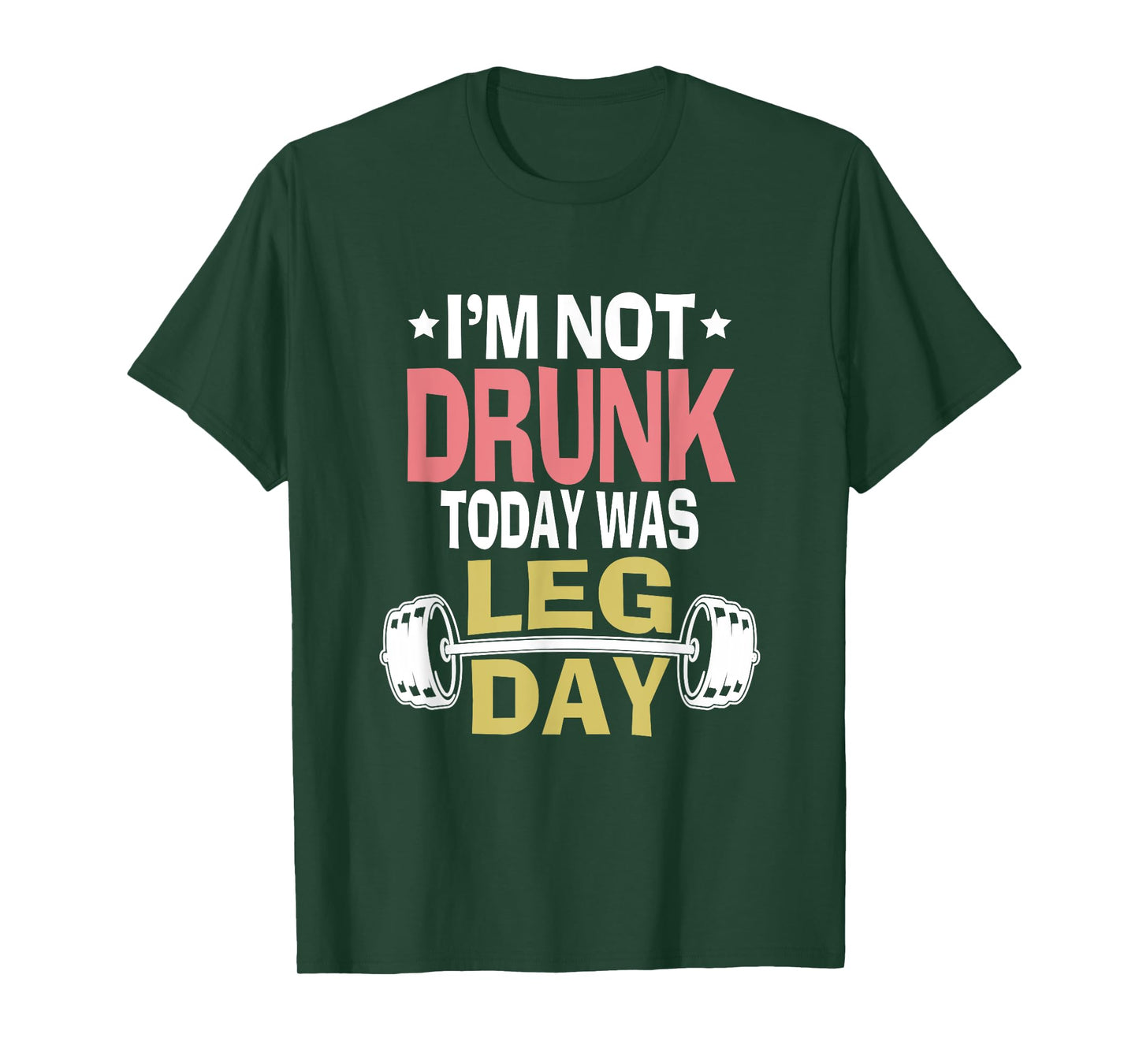 Im Not Drunk Today Was Leg Day Funny Workout Gym Top Gift T-Shirt