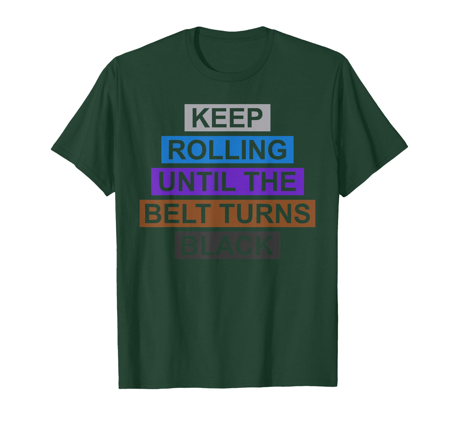 Keep Rolling Until The Belt Turns Black Brazilian Jiu Jitsu T-Shirt