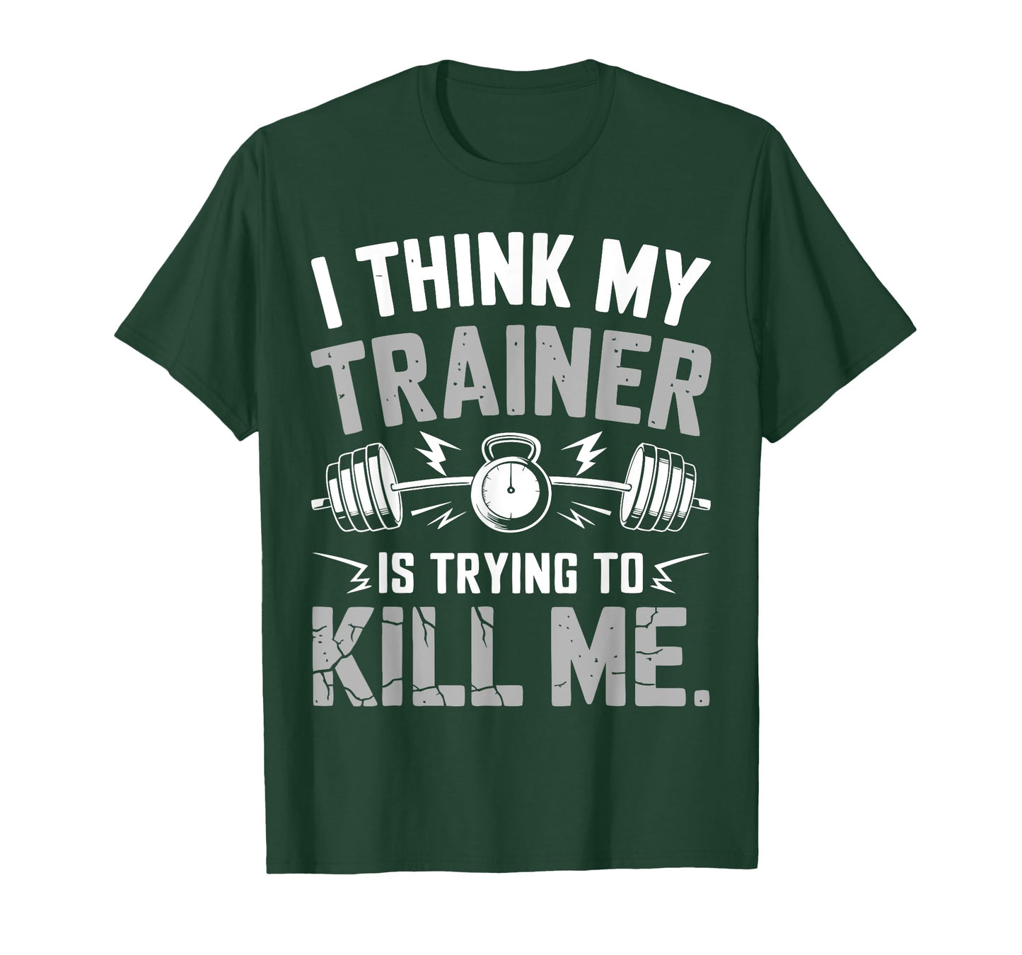 I Think My Trainer Is Trying To Kill Me Gym Workout Coach T-Shirt