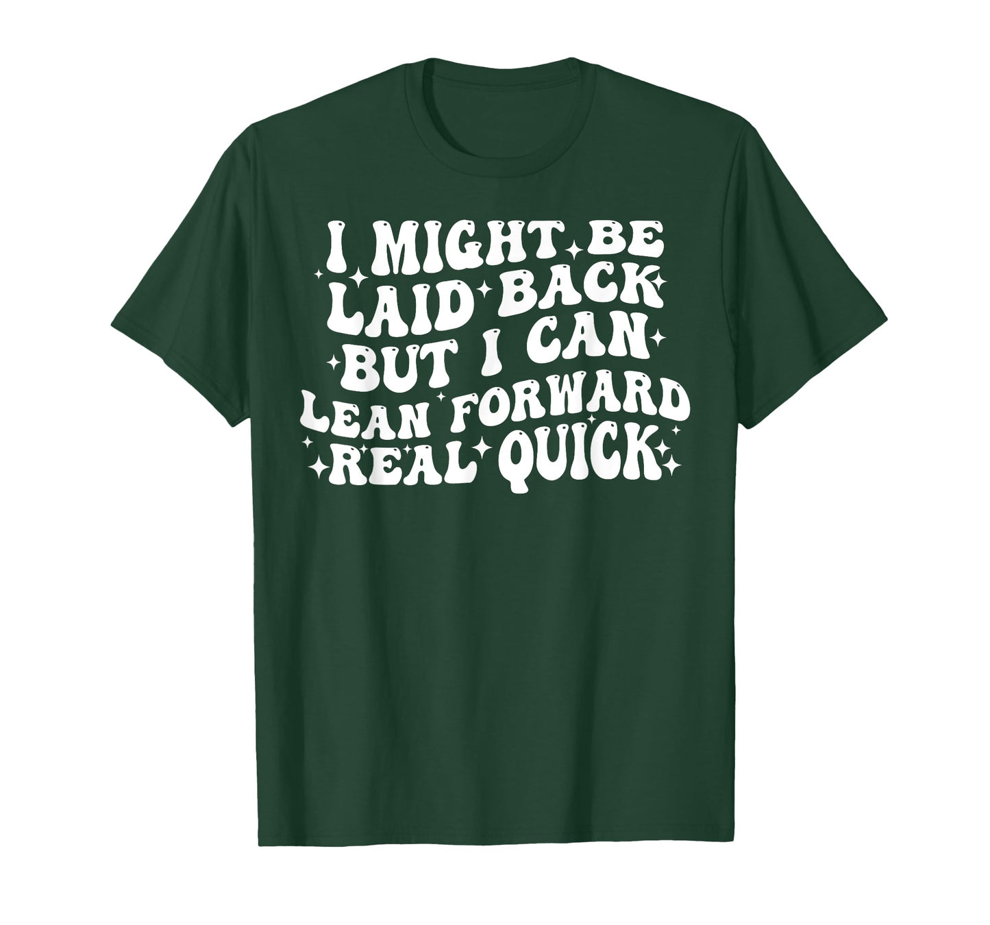I Might Be Laid Back But I Can Lean Forward Real Quick T-Shirt