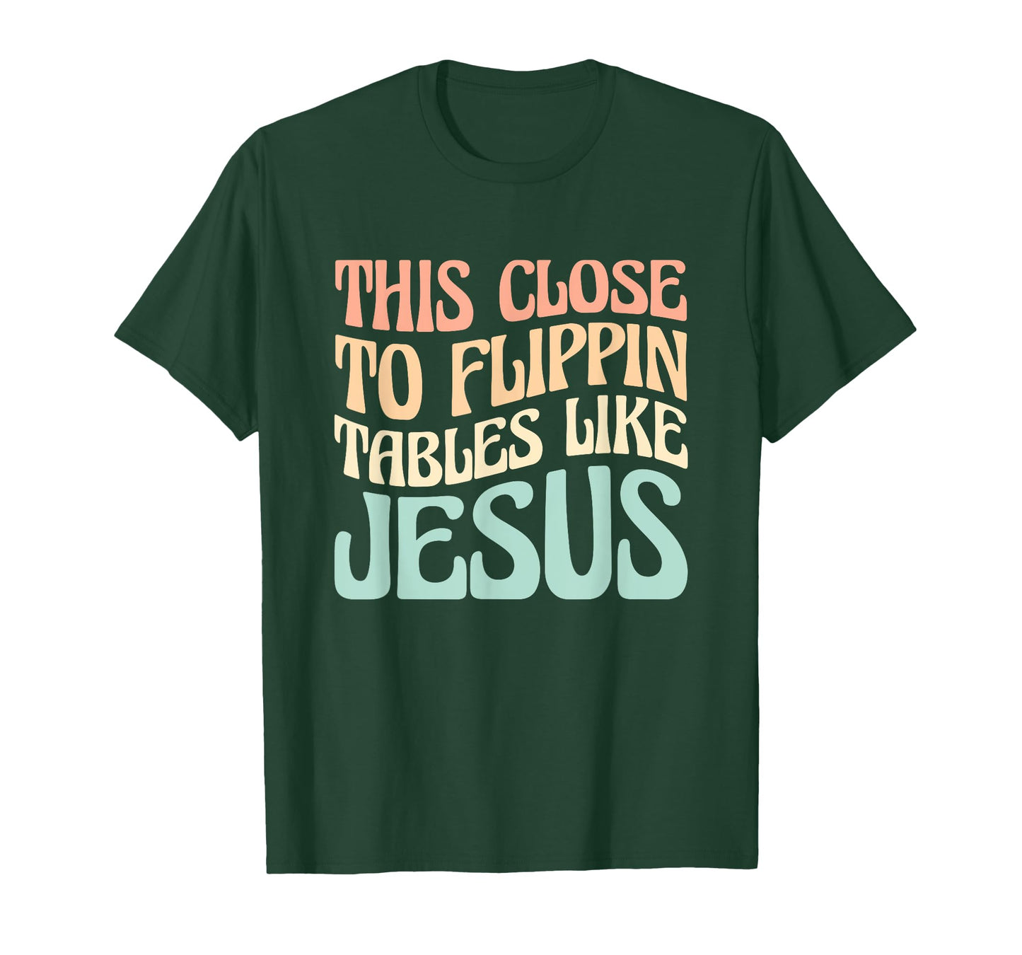 This Close To Flippin Tables Like Jesus T-Shirt