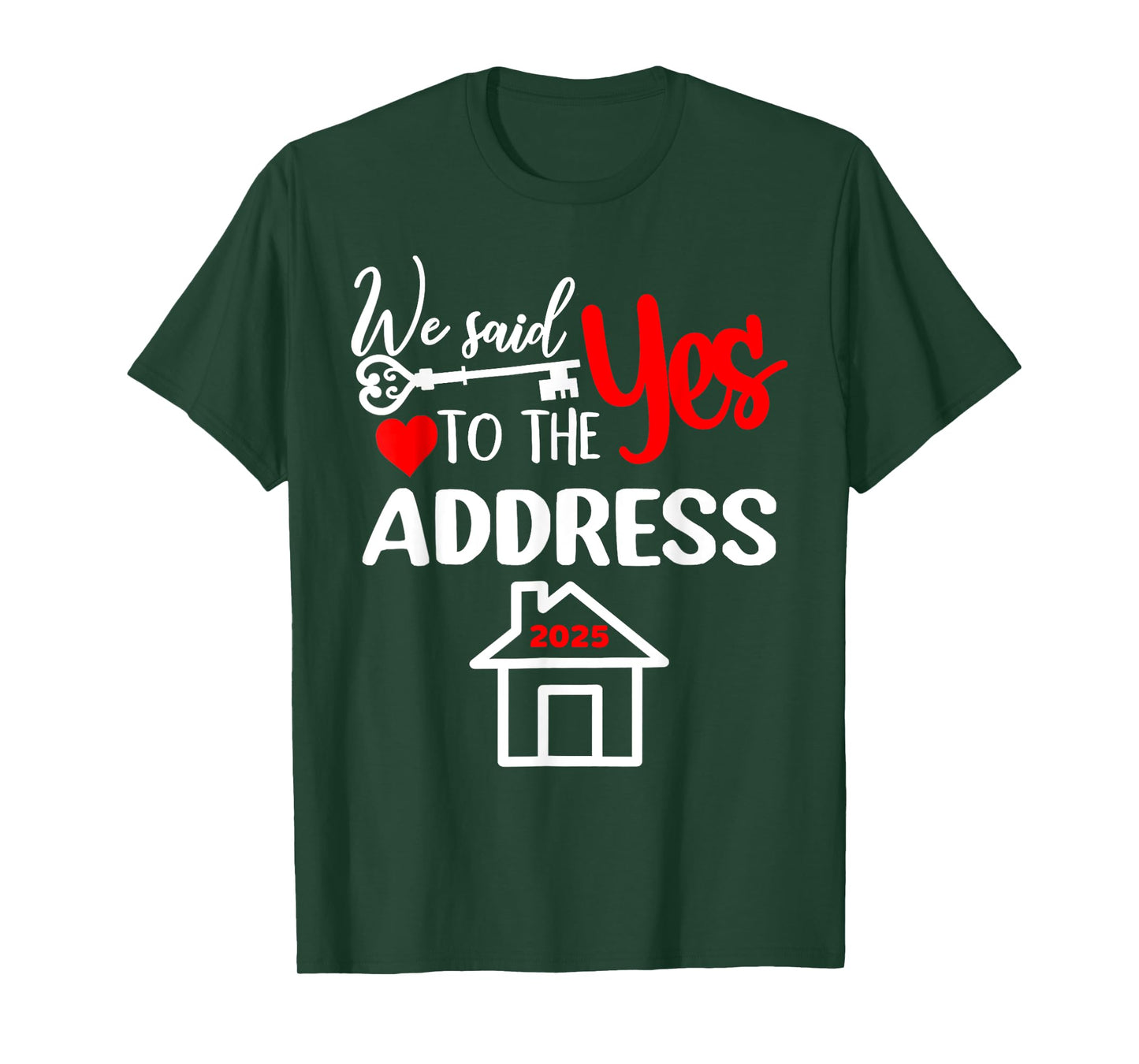 We Said Yes To The Address 2025 New Homeowner Housewarming T-Shirt