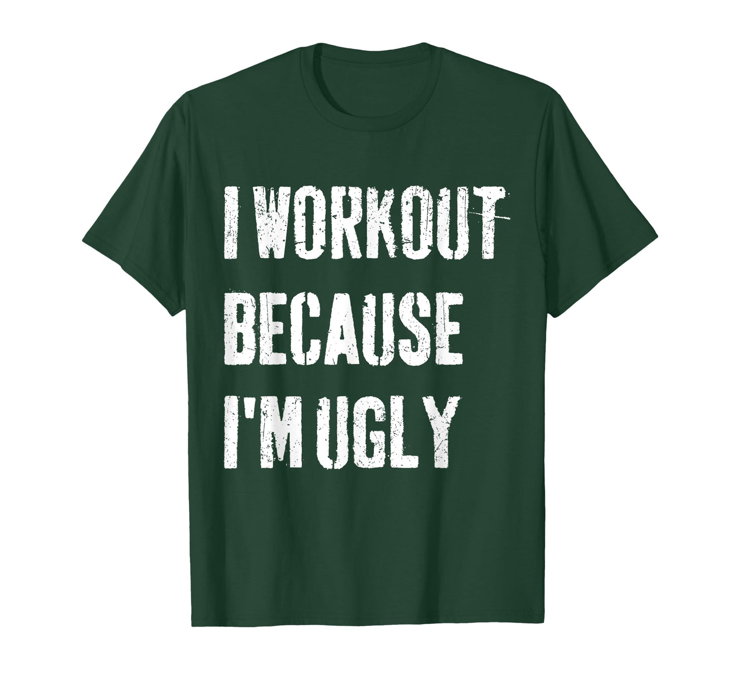 Mens I Workout Because I'm Ugly Funny Gym Fitness I Workout T-Shirt