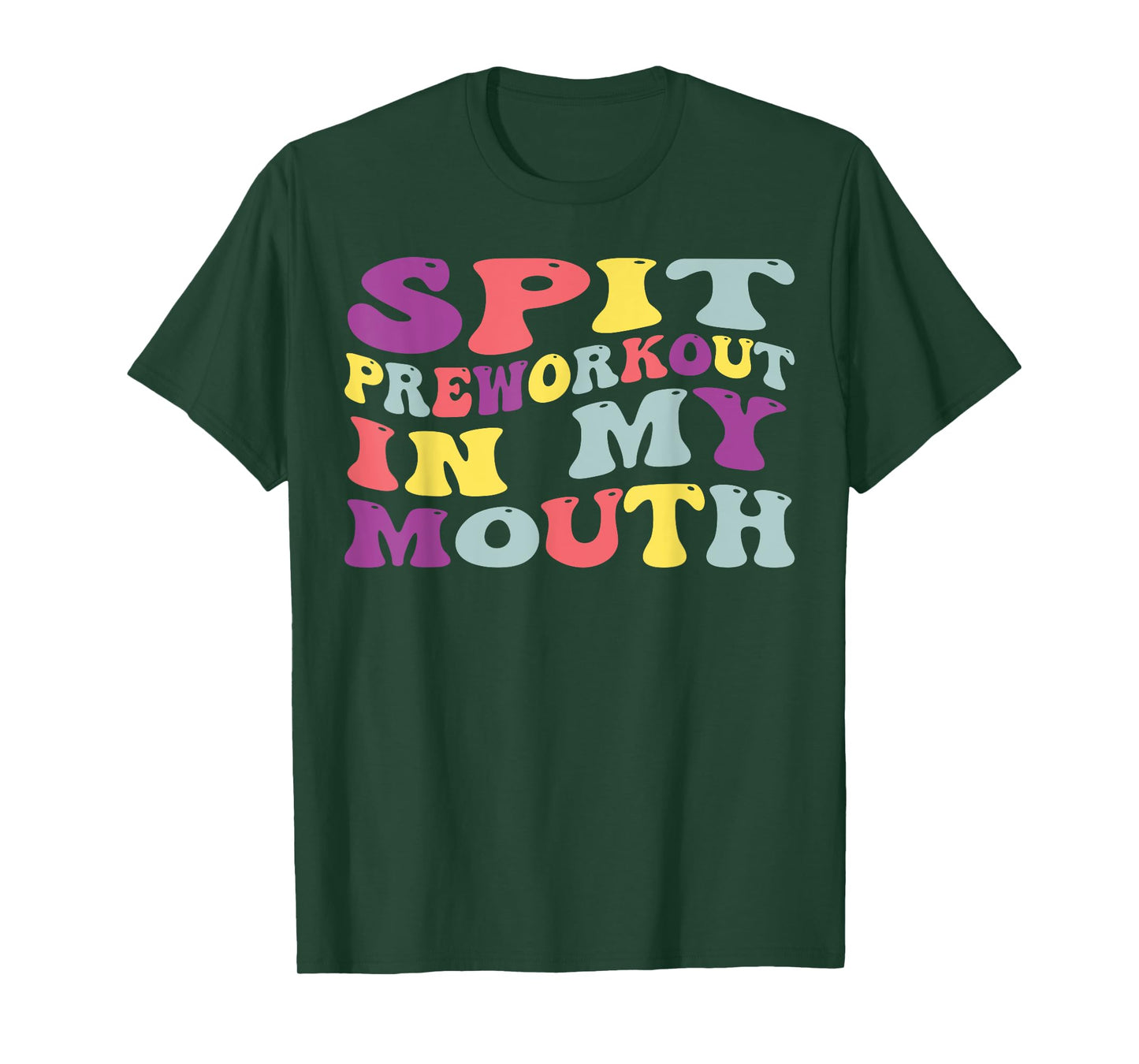 Spit Preworkout In My Mouth Funny Sarcastic Gym T-Shirt