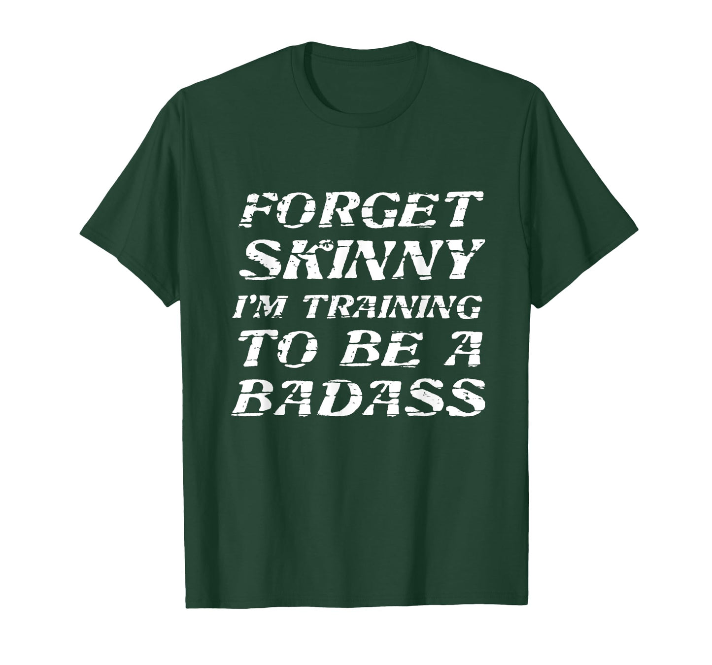 Forget Skinny - I'm Training to be a BADASS | Funny T-Shirt