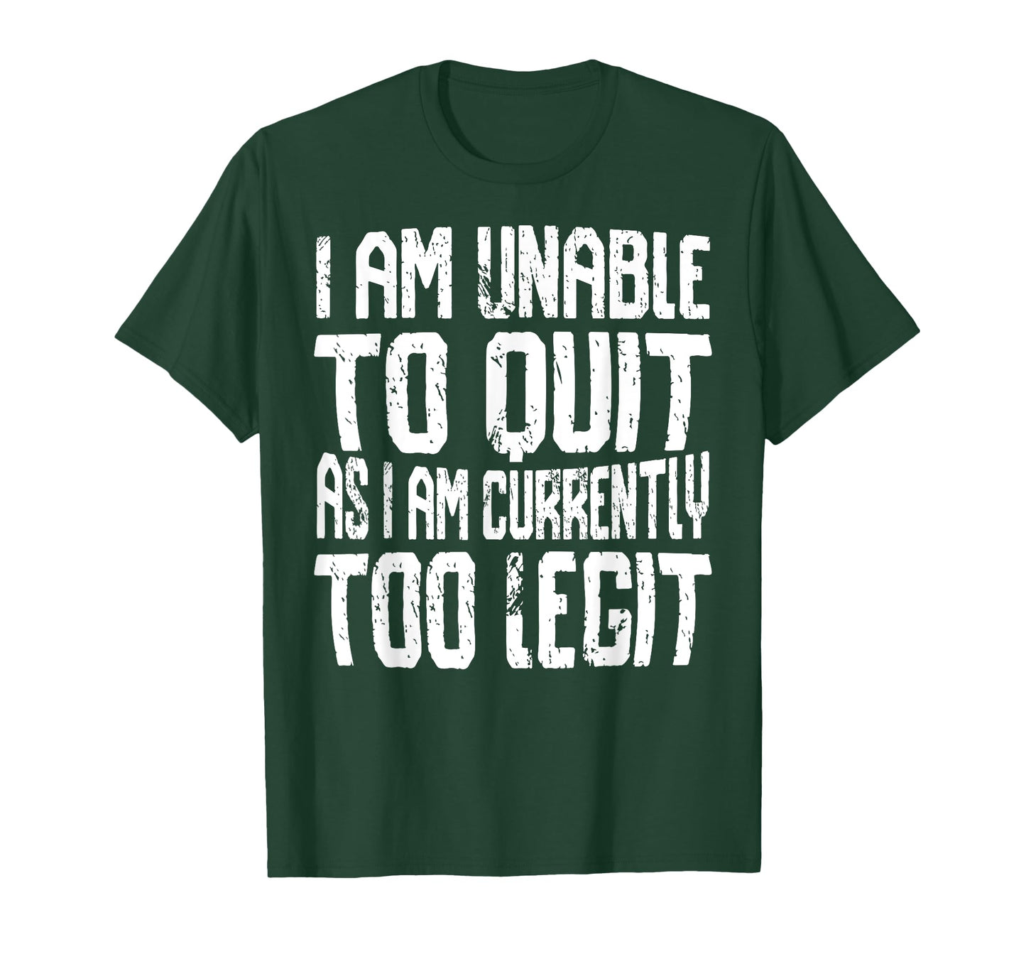 I Am Unable To Quit As I Am Currently Too Legit Motivational T-Shirt