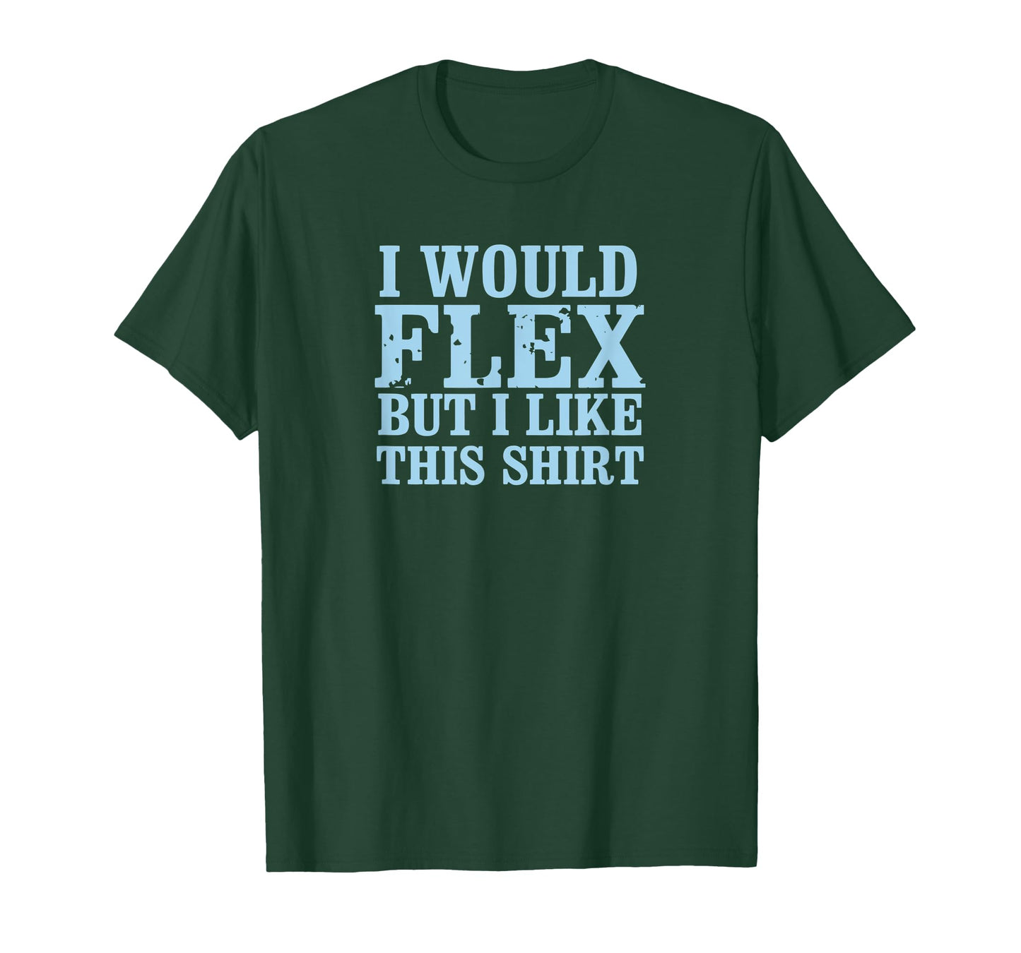 I Would Flex But I Like This Shirt Funny Muscles T Shirt