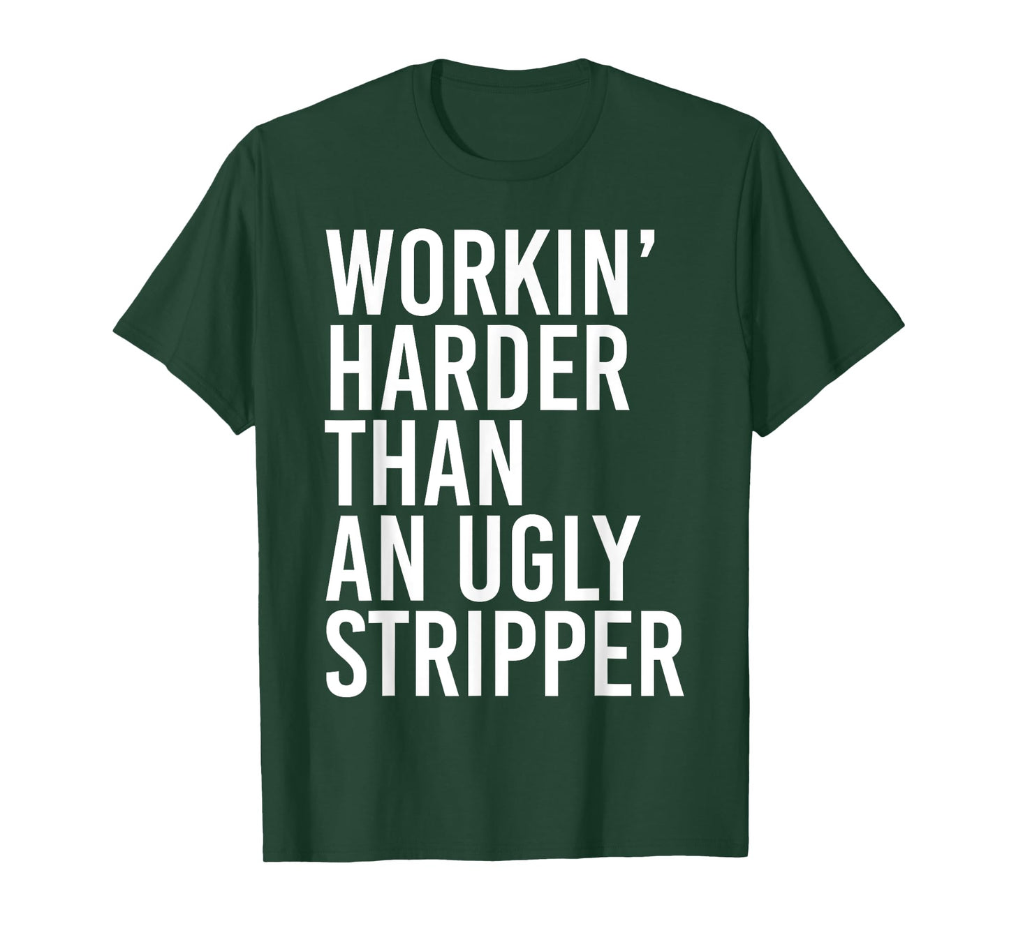Working Harder Than An Ugly Stripper Funny T-Shirt