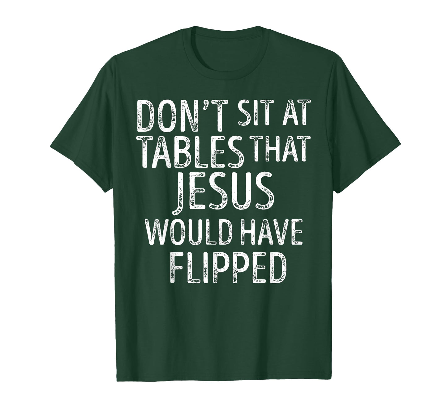 Don't Sit At Tables That Jesus Would Have Flipped Christian T-Shirt