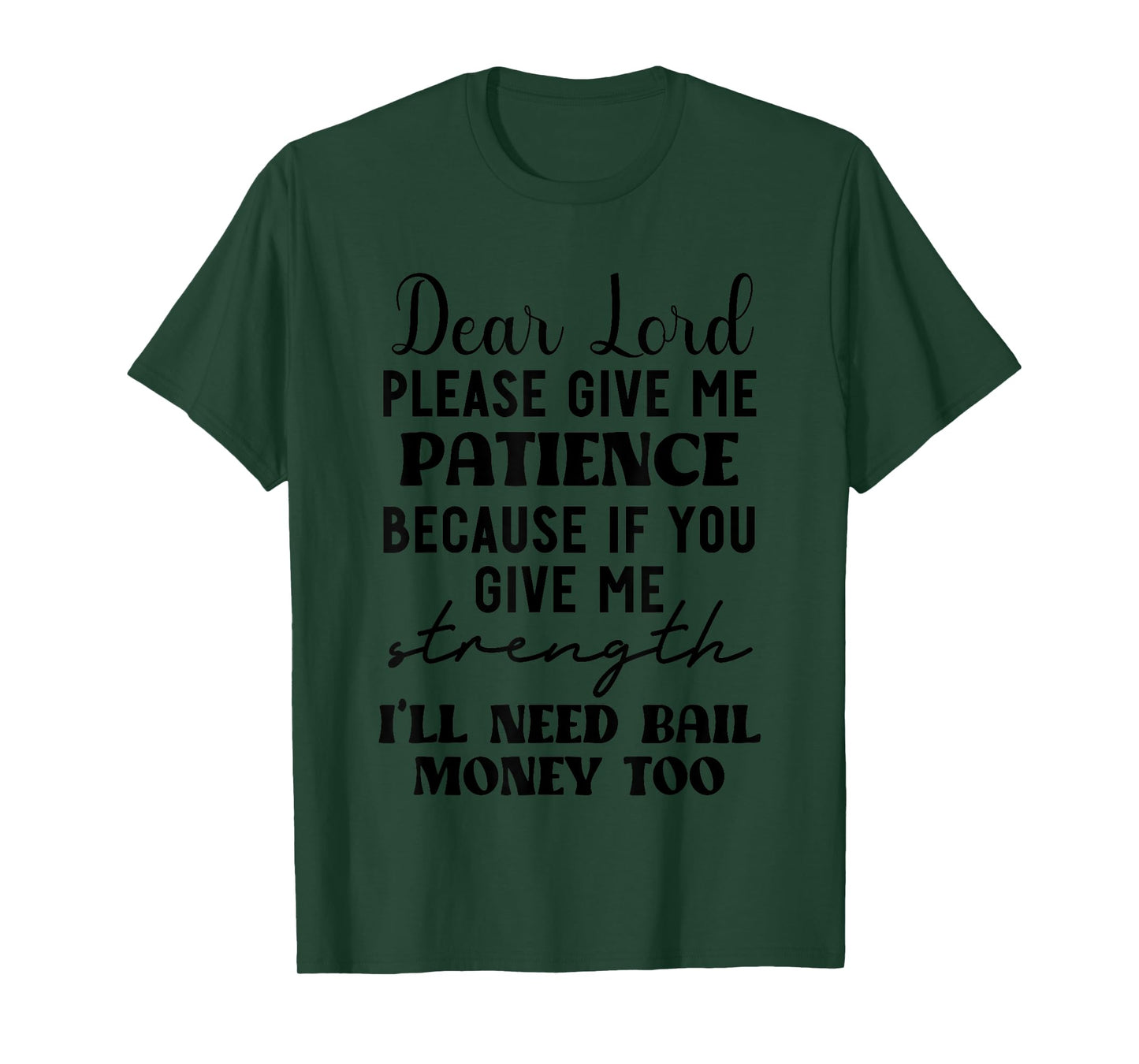 Dear Lord Please Give Me Patience Because If You Give Me T-Shirt