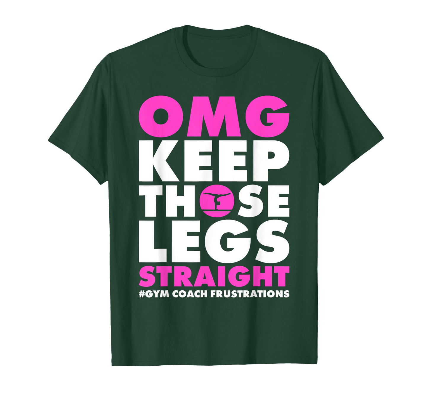 OMG Keep those legs straight gymnastic coach T-Shirt