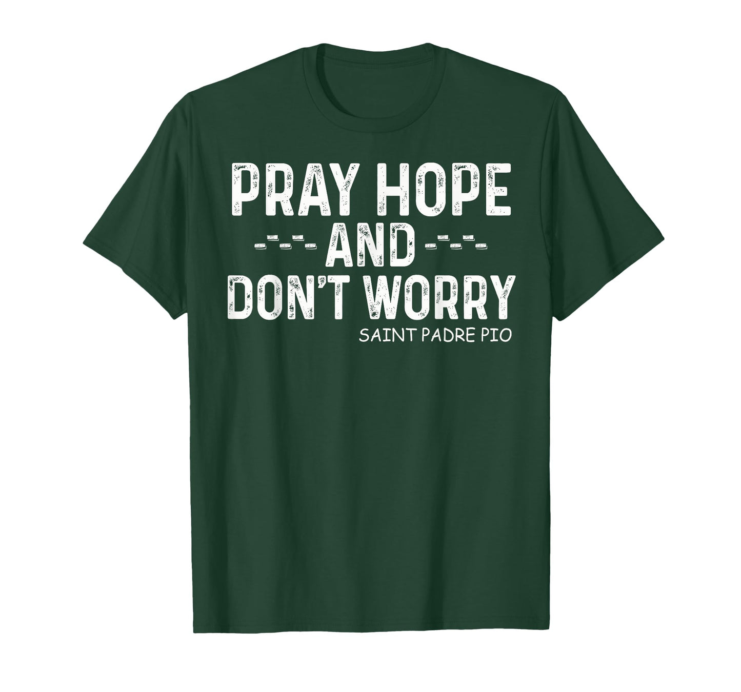 Padre Pio Catholic Tee with Pray Hope and Don't Worry T-Shirt
