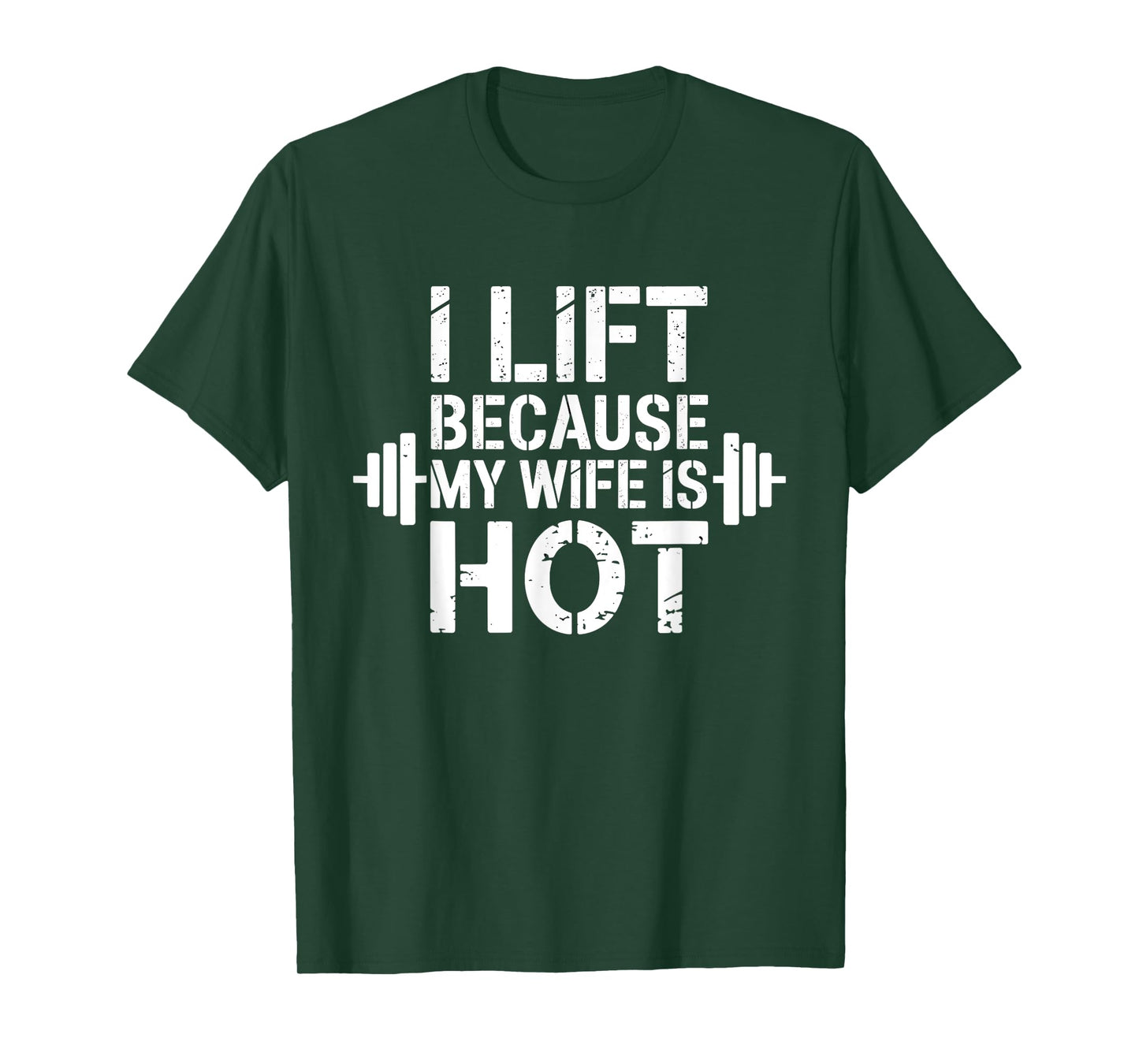 I Lift Because My Wife Is Hot Funny Gym Lover Fitness T-Shirt