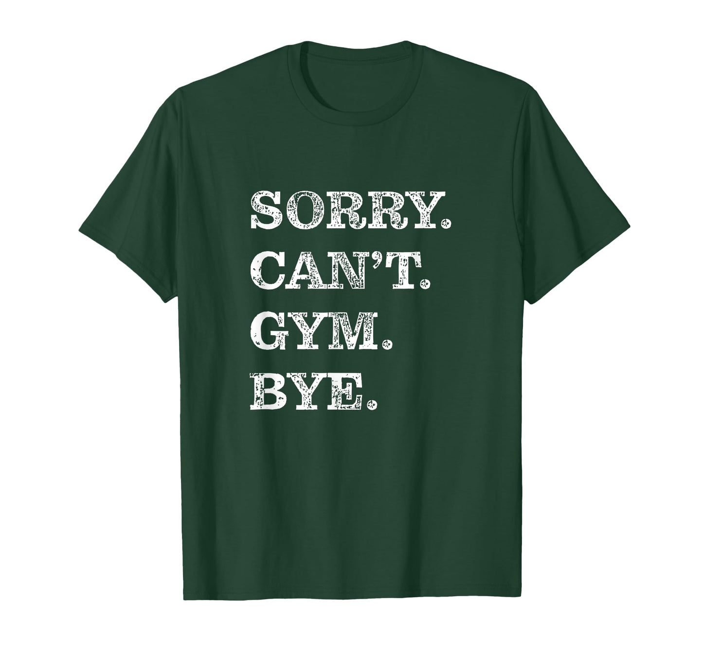 Sorry Can't Gym Bye - Weightlifting Muscles Workout Funny T-Shirt