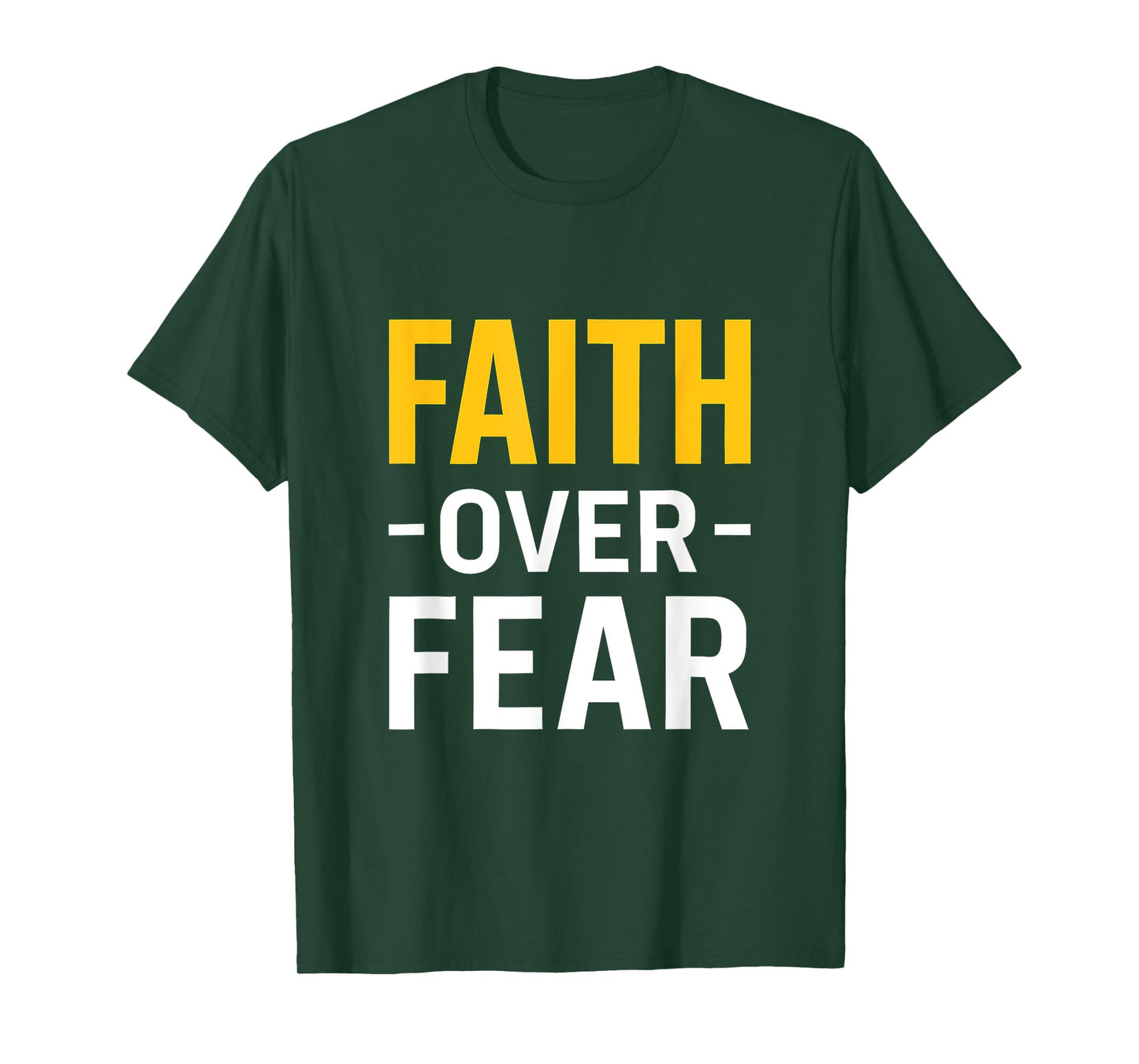 Faith Over Fear Bold Inspiration for Everyday Strength T-Shirt