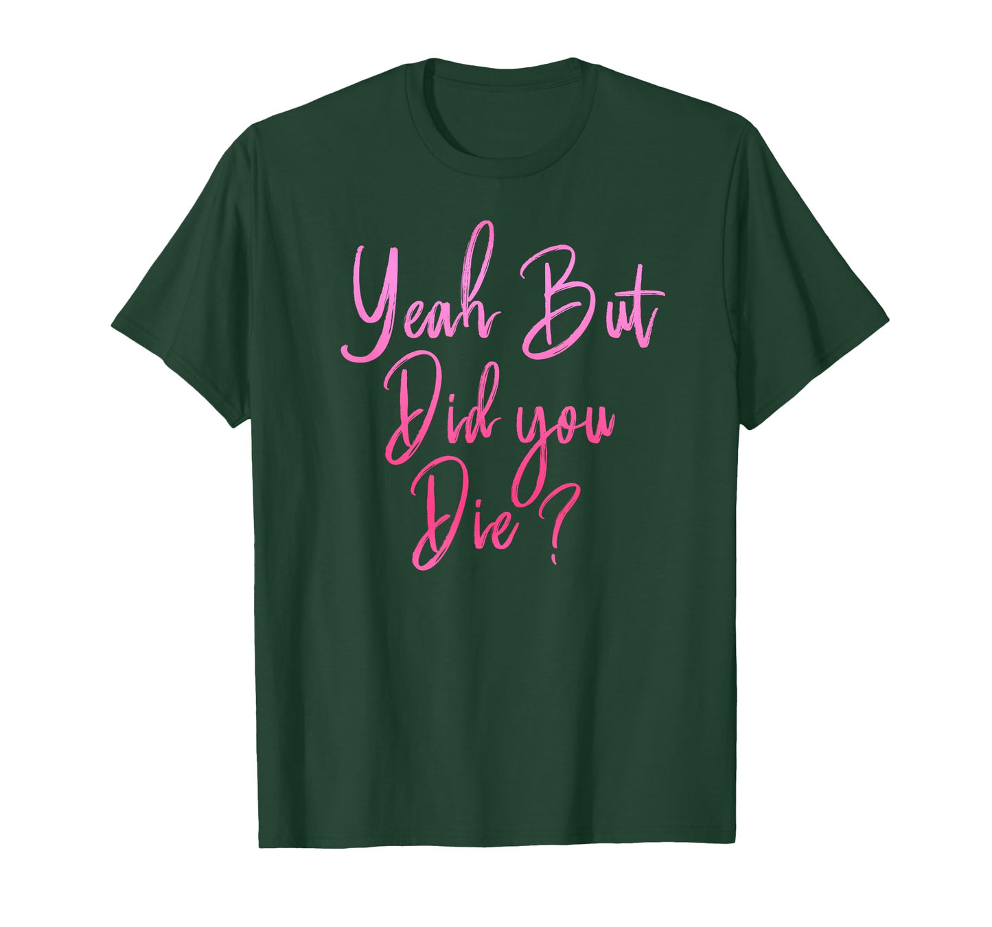 Womens Yeah But Did You Die? Funny Gym Fitness Workout T-Shirt