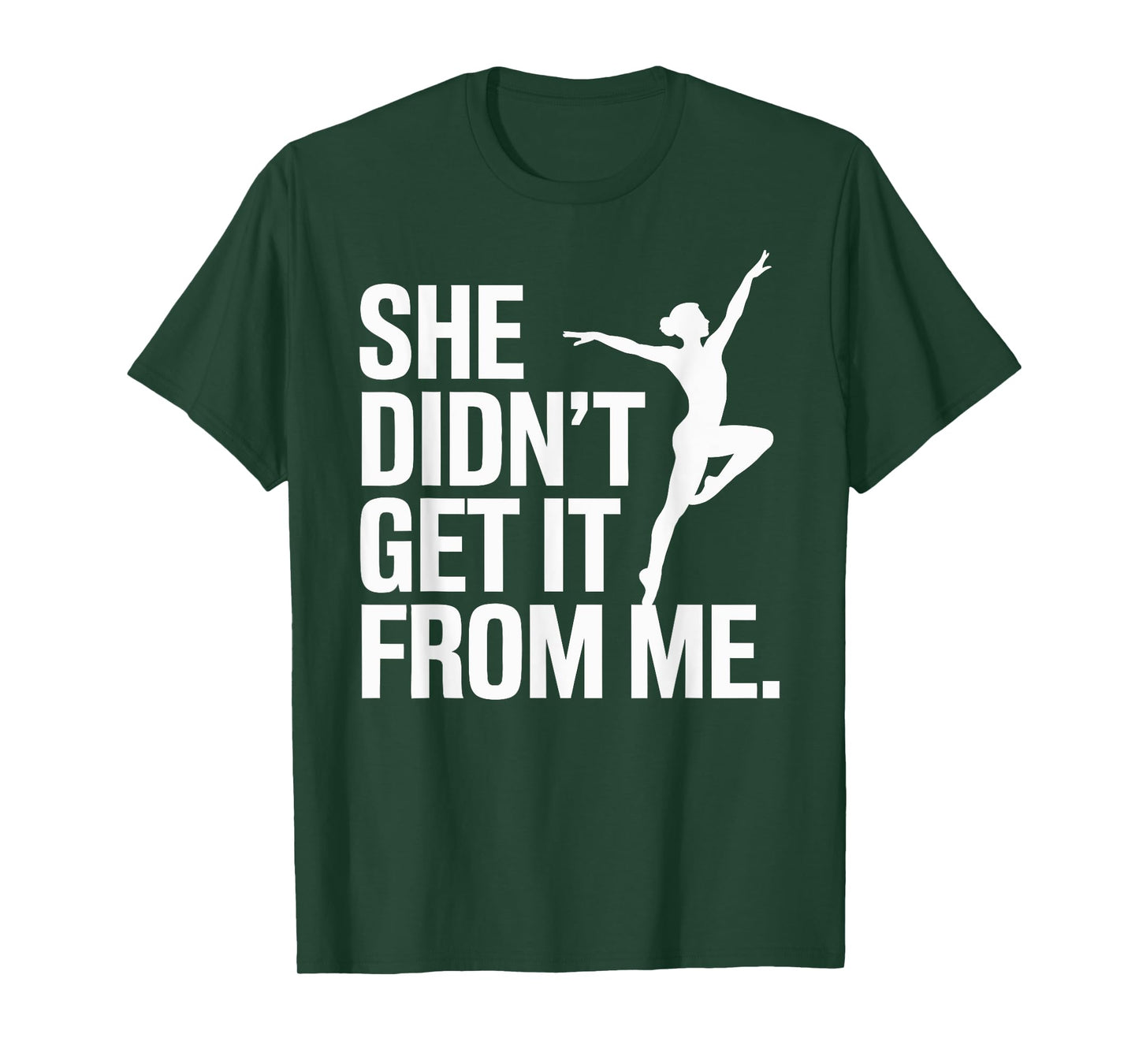 She Didn’t Get It from Me Funny Dance Mom Ballet Gymnast T-Shirt