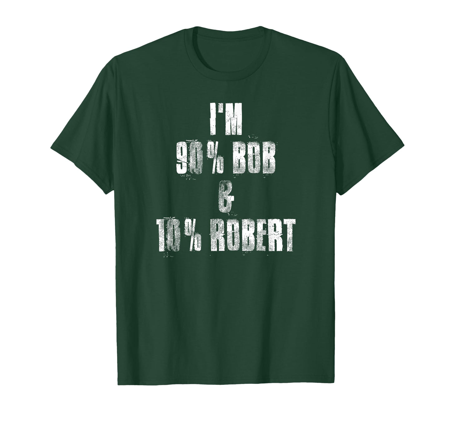 i'm 90% Bob & 10% Robert , I'm Bob Robert Funny Bob Sayings T-Shirt
