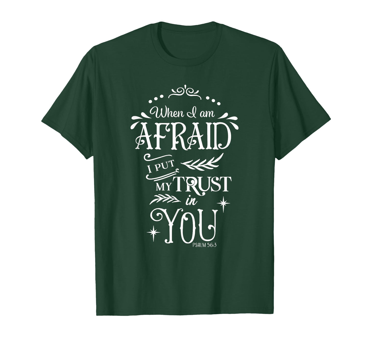 When I Am Afraid I Put My Trust In You Psalm 56:3 T-Shirt
