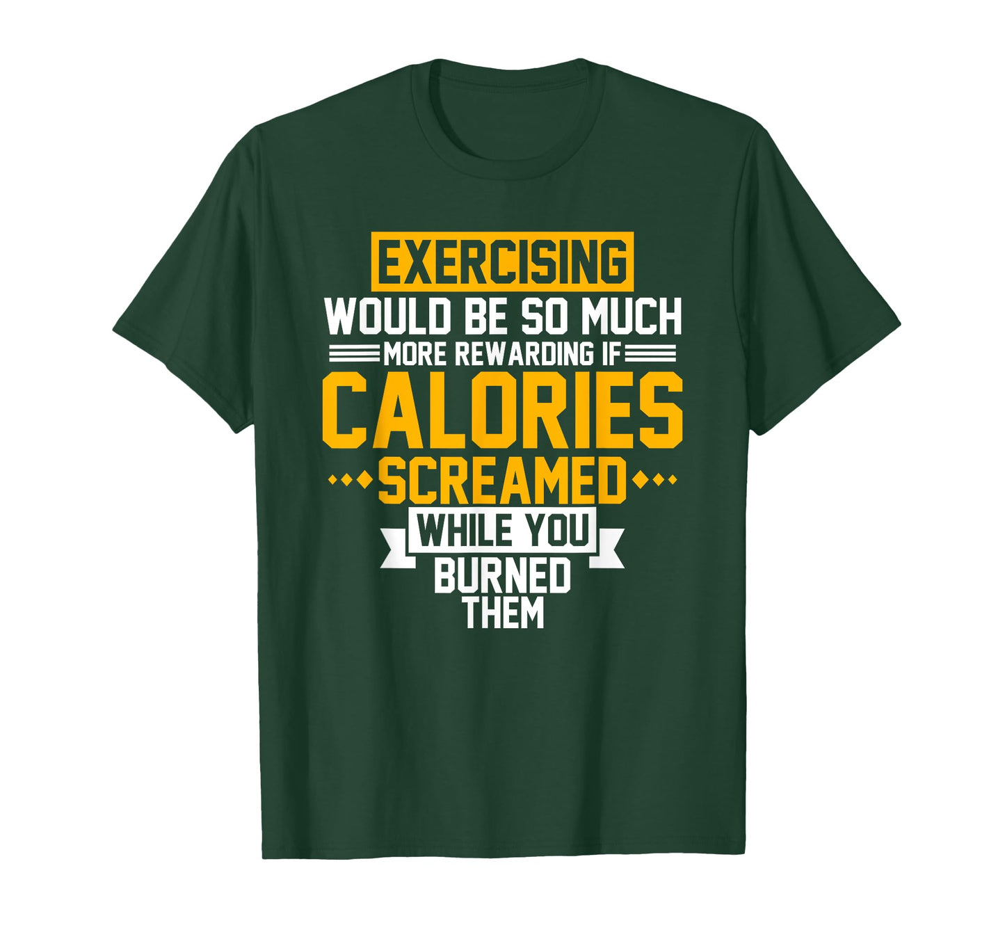 Exercising Would Be More Rewarding Calories Screamed Shirt T-Shirt