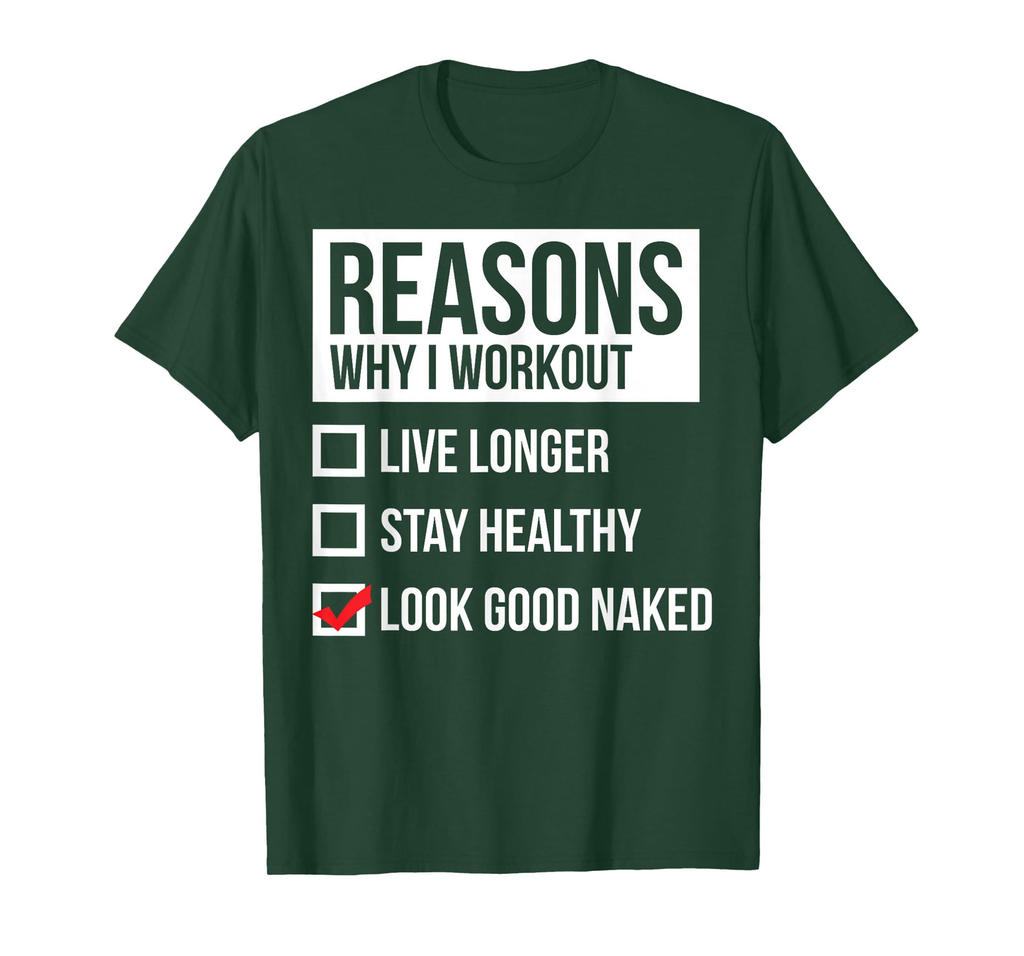 Reasons Why I Workout - Look Good Naked - Gym T-Shirt T-Shirt