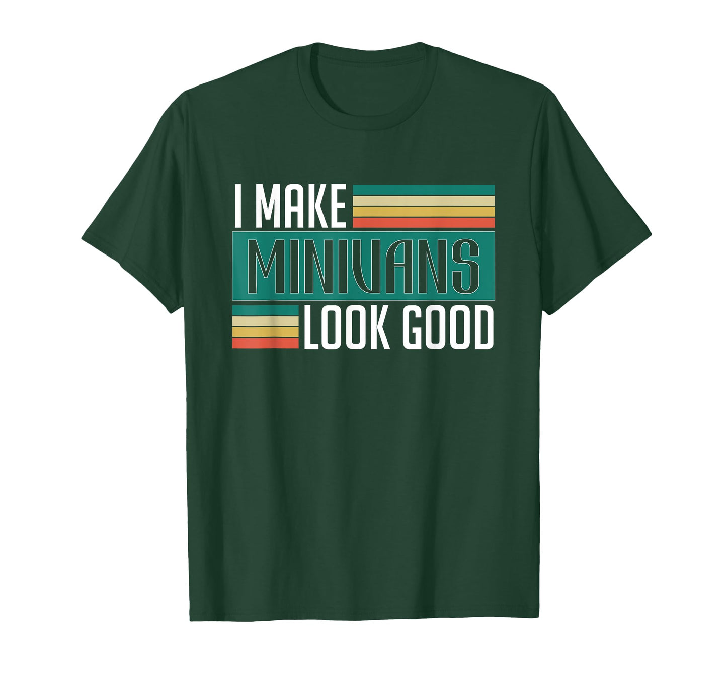 I Make Minivans Look Good - Funny Minivan Driver Family Car T-Shirt