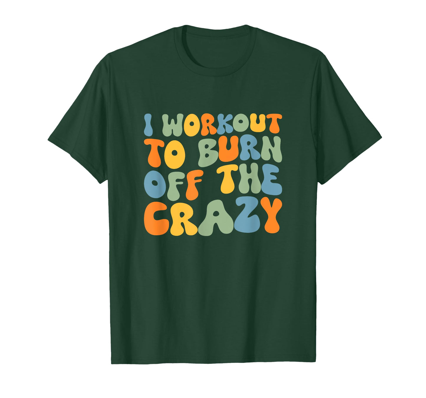 I Workout To Burn Off The Crazy Funny Workout Motivational T-Shirt