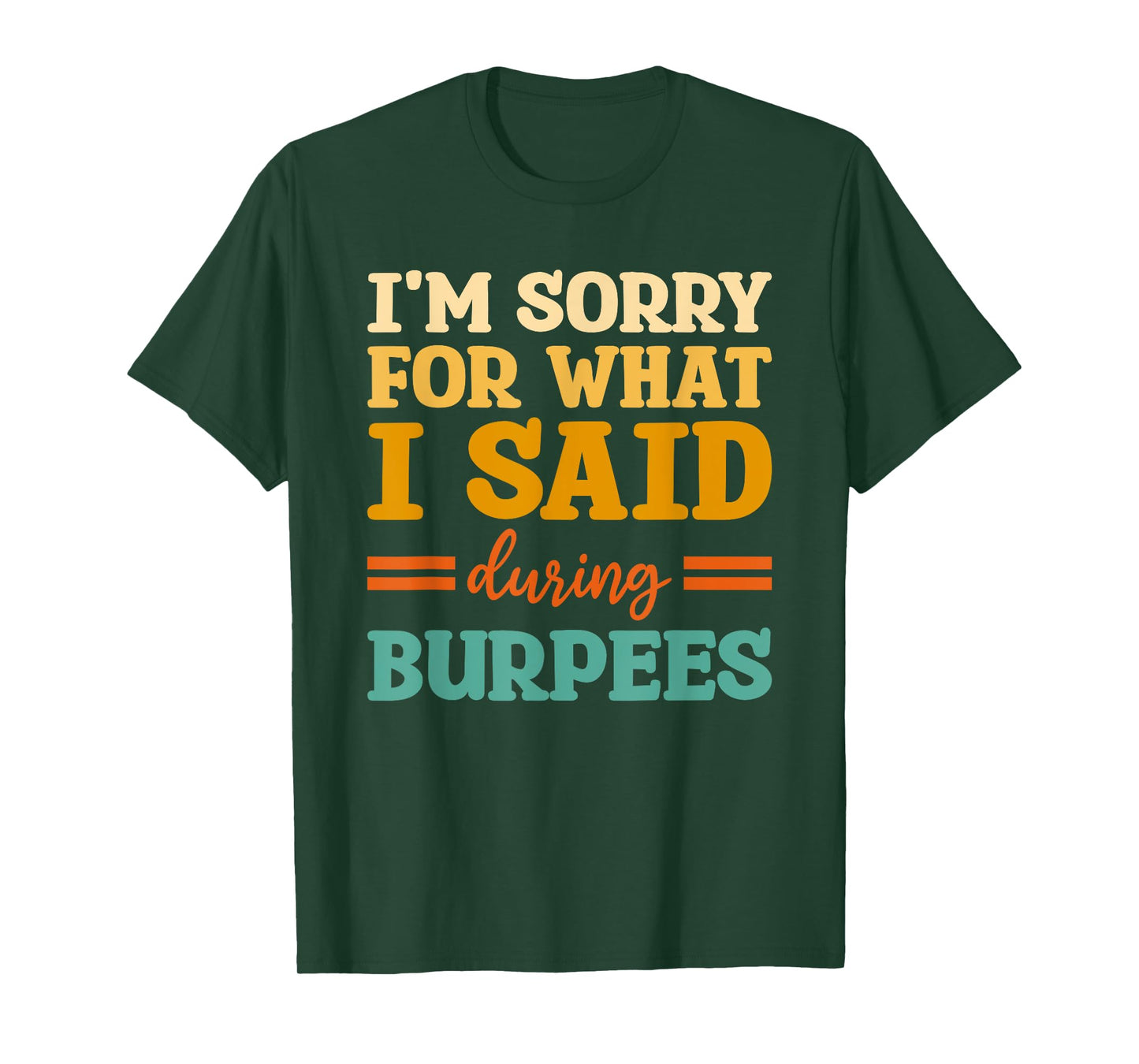 I'm Sorry For What I Said During Burpees Workout Enthusiast T-Shirt