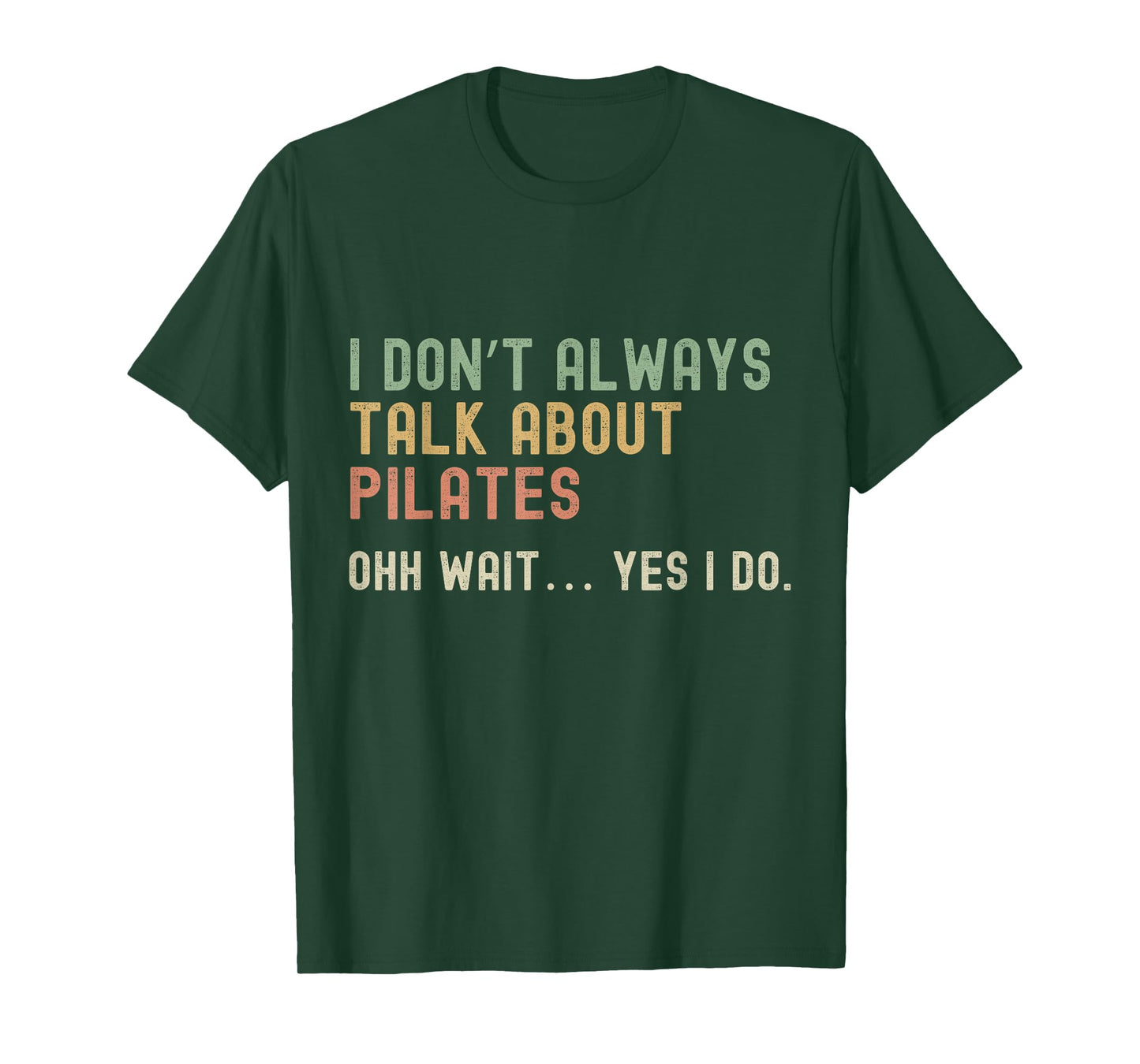 I don’t always talk about Pilates, Funny Sarcastic T-Shirt