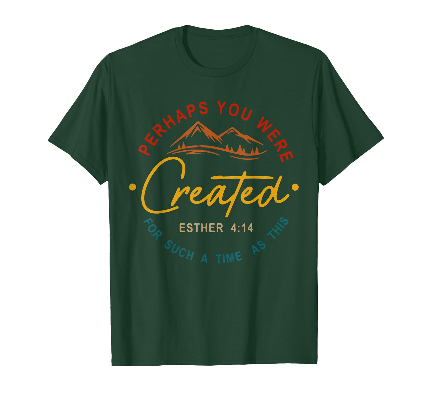 Perhaps You Were Created For Such A Time As This Esther 4:14 T-Shirt