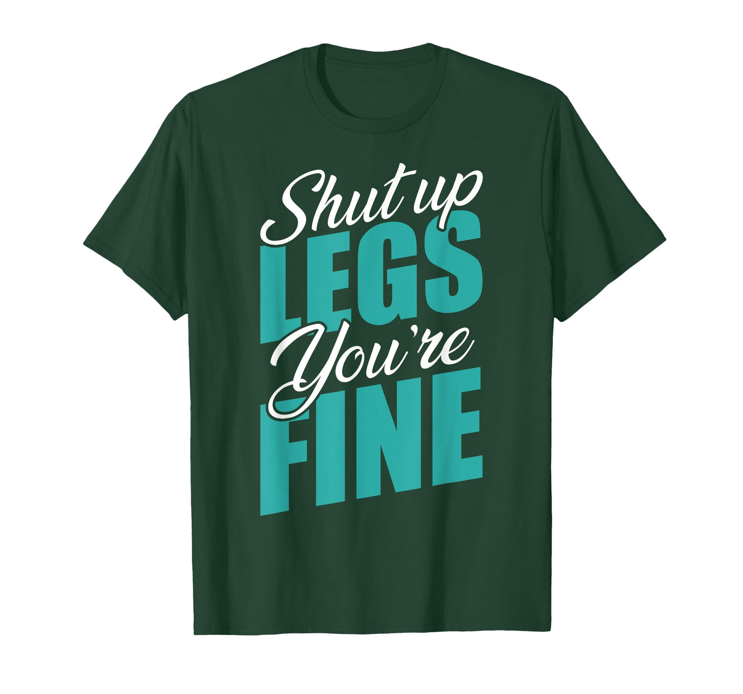 Shut Up Leg You're Fine Fitness Workout Gym Weightlifting T-Shirt