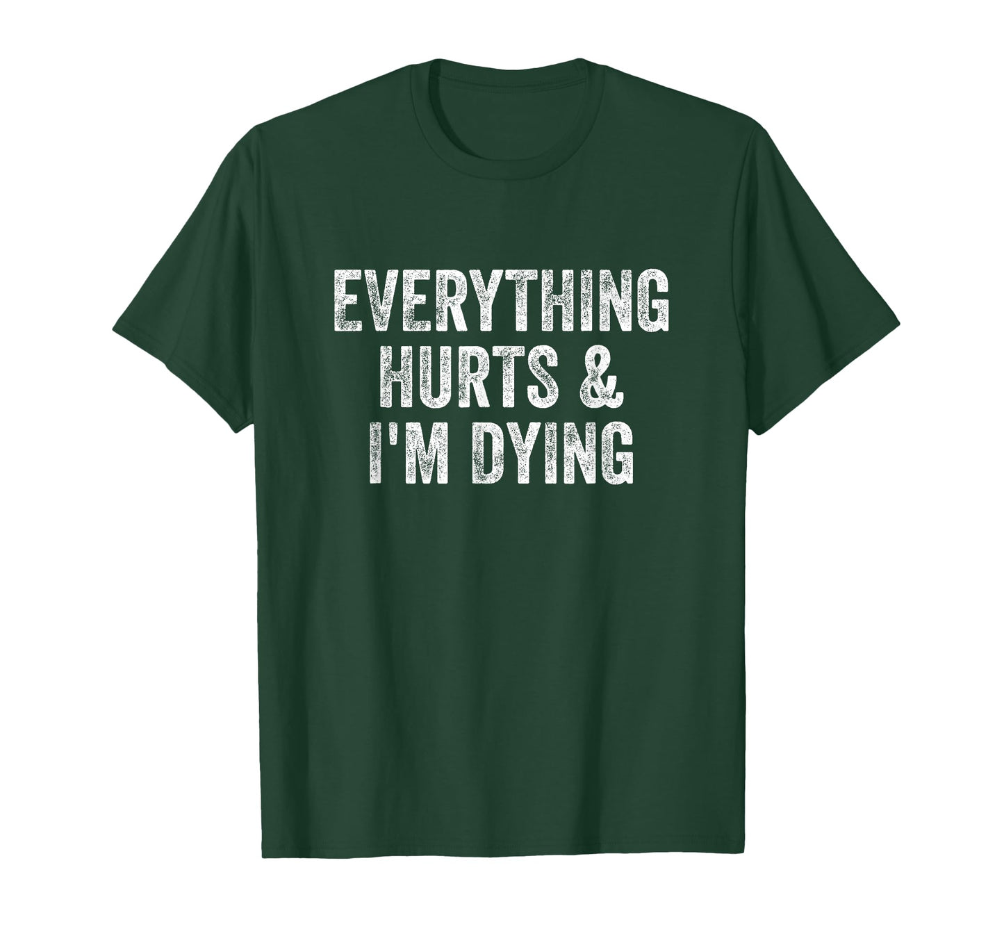 Everything Hurts And I'm Dying Gym Weightlifter Bodybuilder T-Shirt