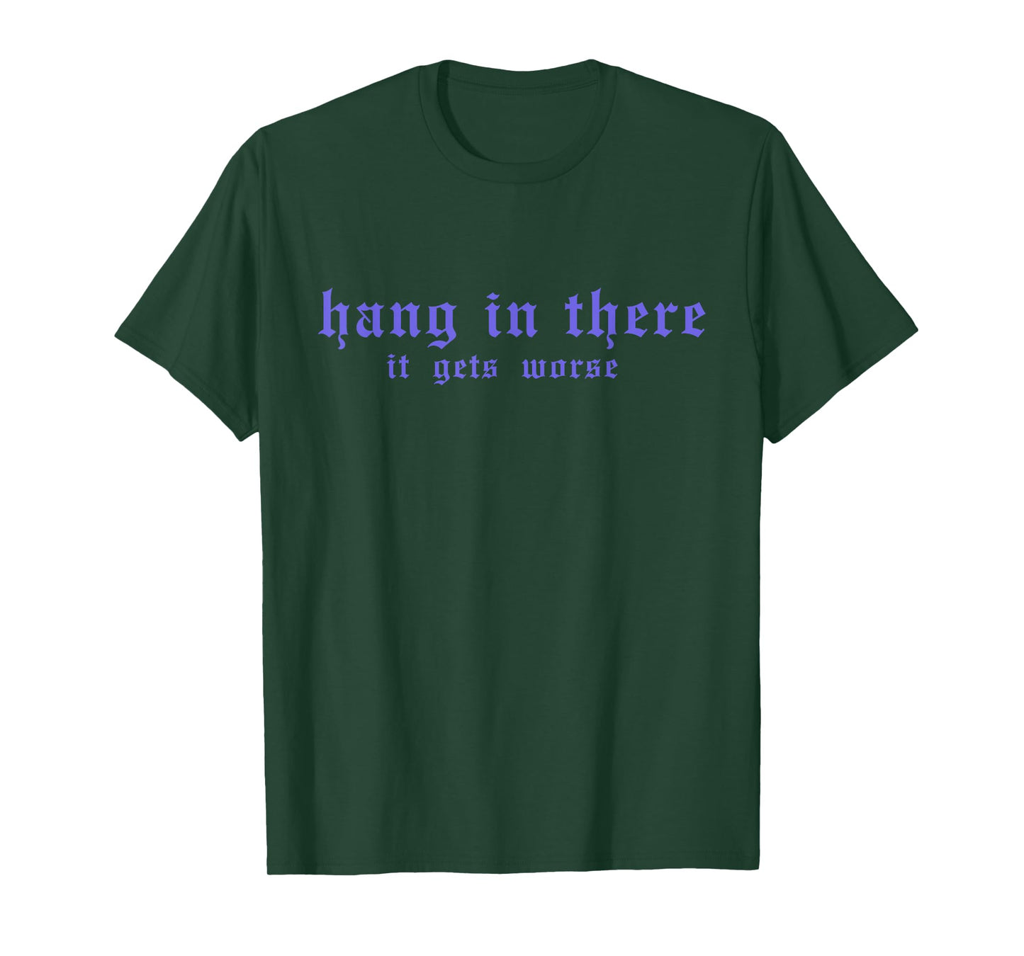 Hang In There It Gets Worse Funny Vintage Quote T-Shirt