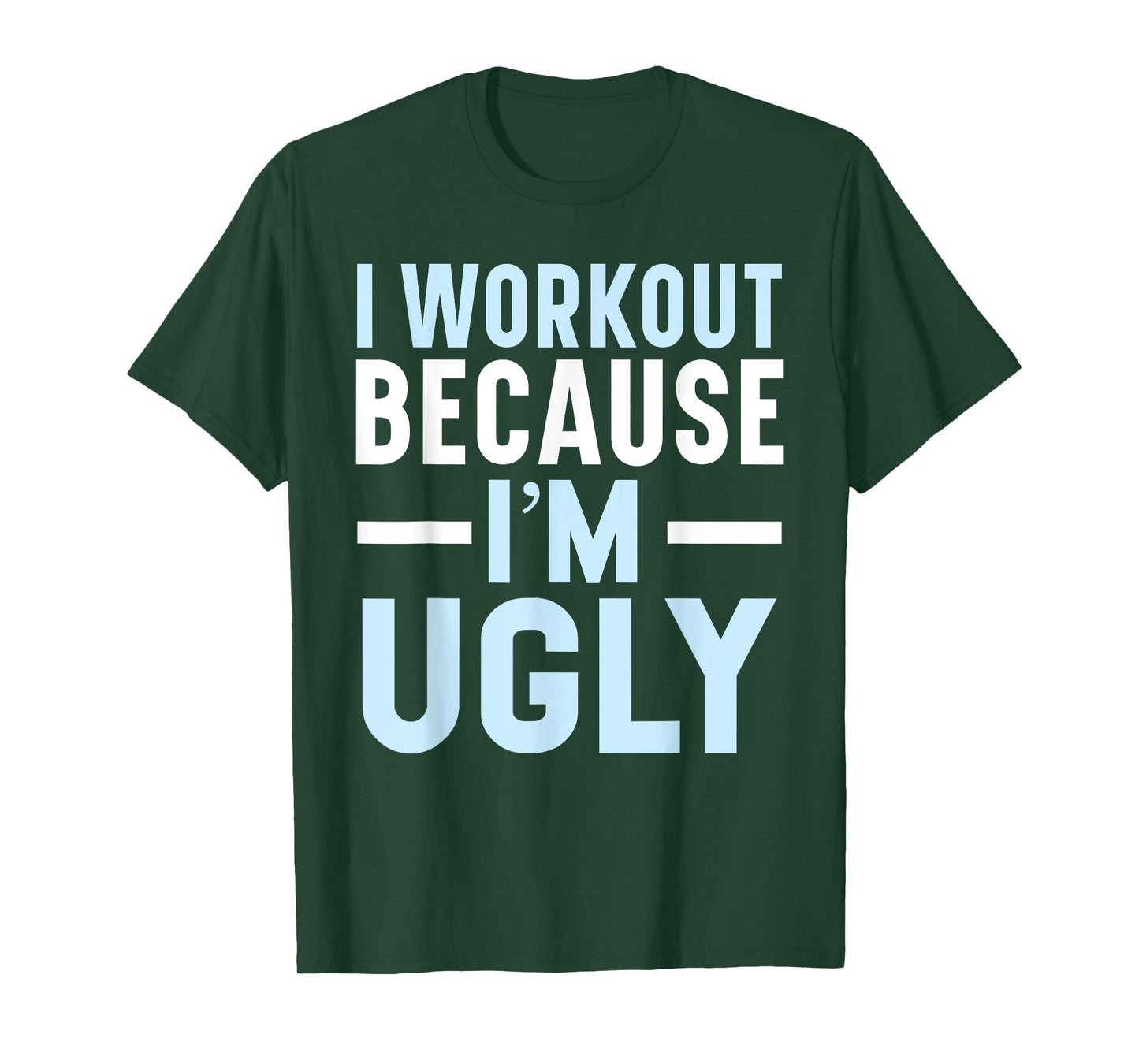 I Workout Because I'm Ugly Trainer Weightlifting Gym Fitness T-Shirt
