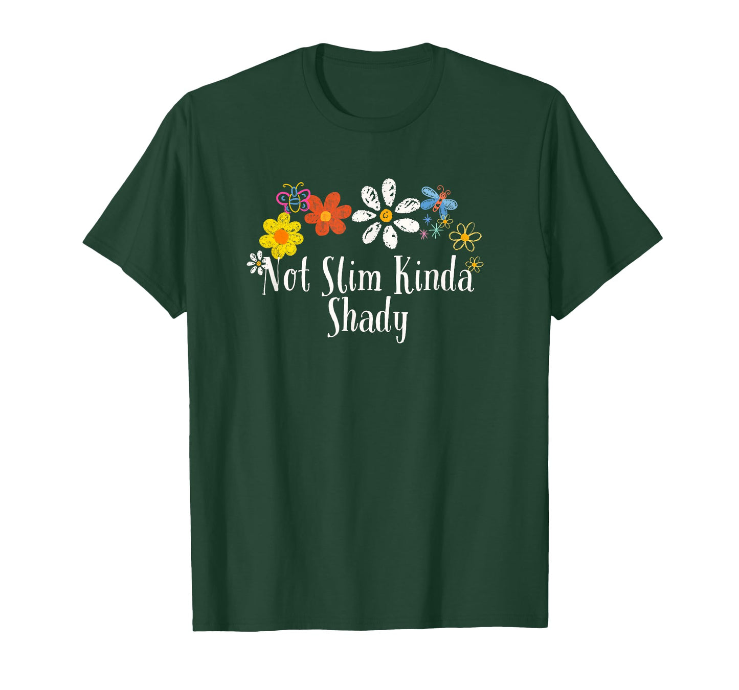 Floral Artwork Art, Not Slim Kinda Shady Saying Flowers T-Shirt