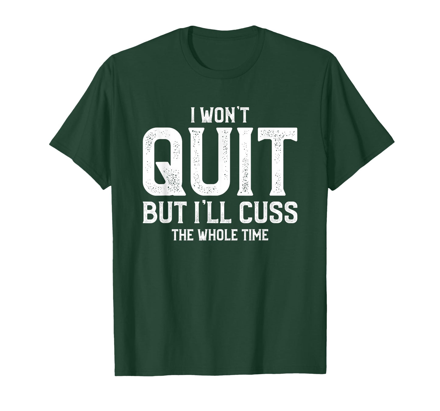 I Won't Quit But I'll Cuss The Whole Time T-Shirt