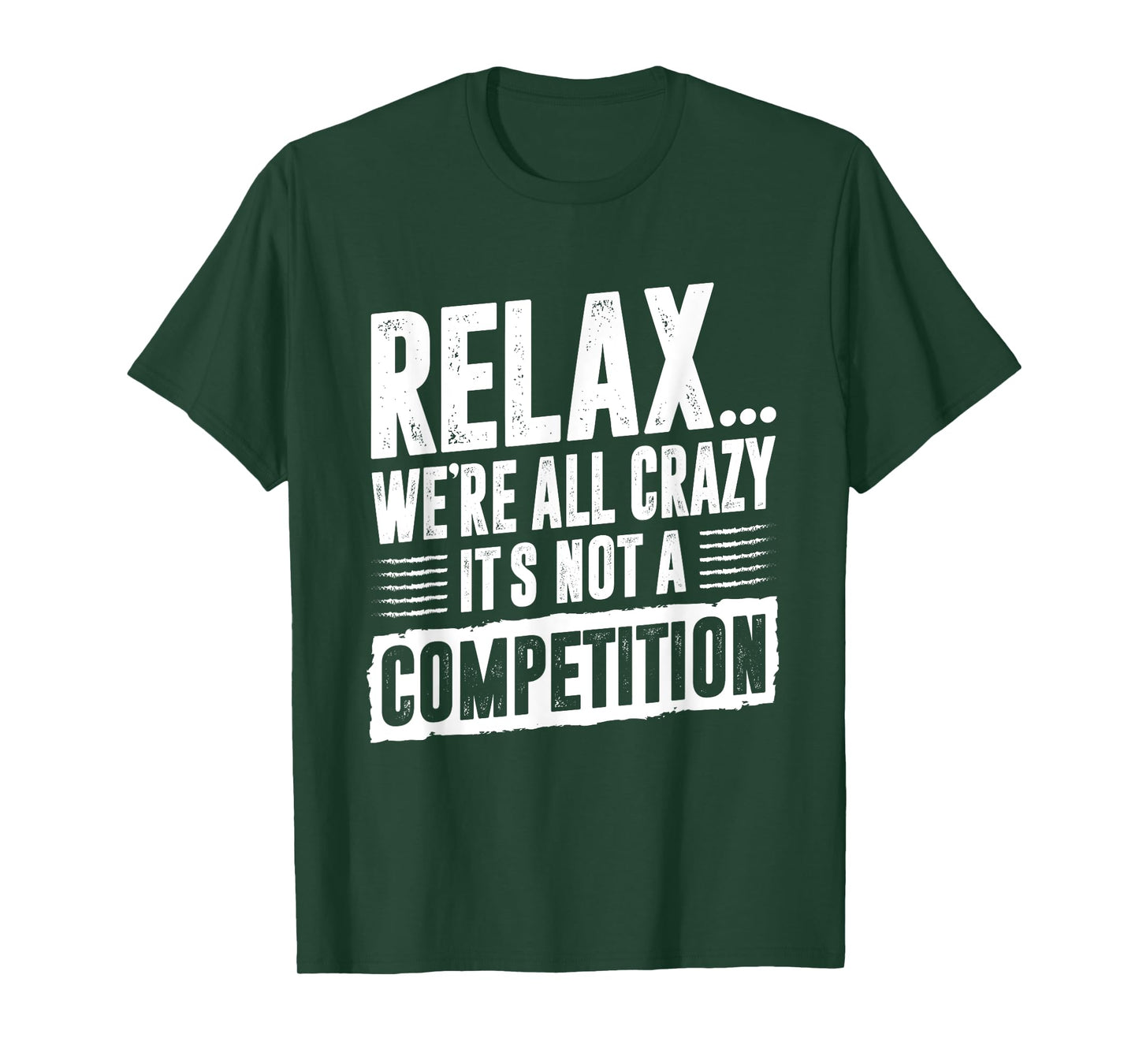 Funny Saying Relax We're All Crazy It's Not A Competition T-Shirt