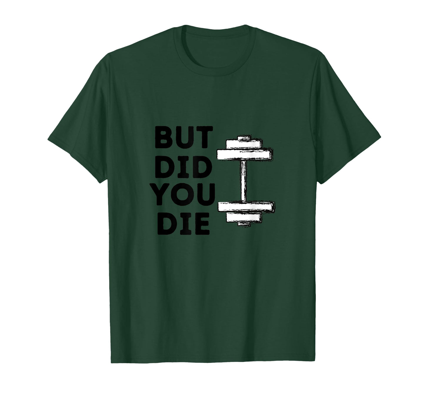 BUT DID YOU DIE-funny gym workout T-Shirt