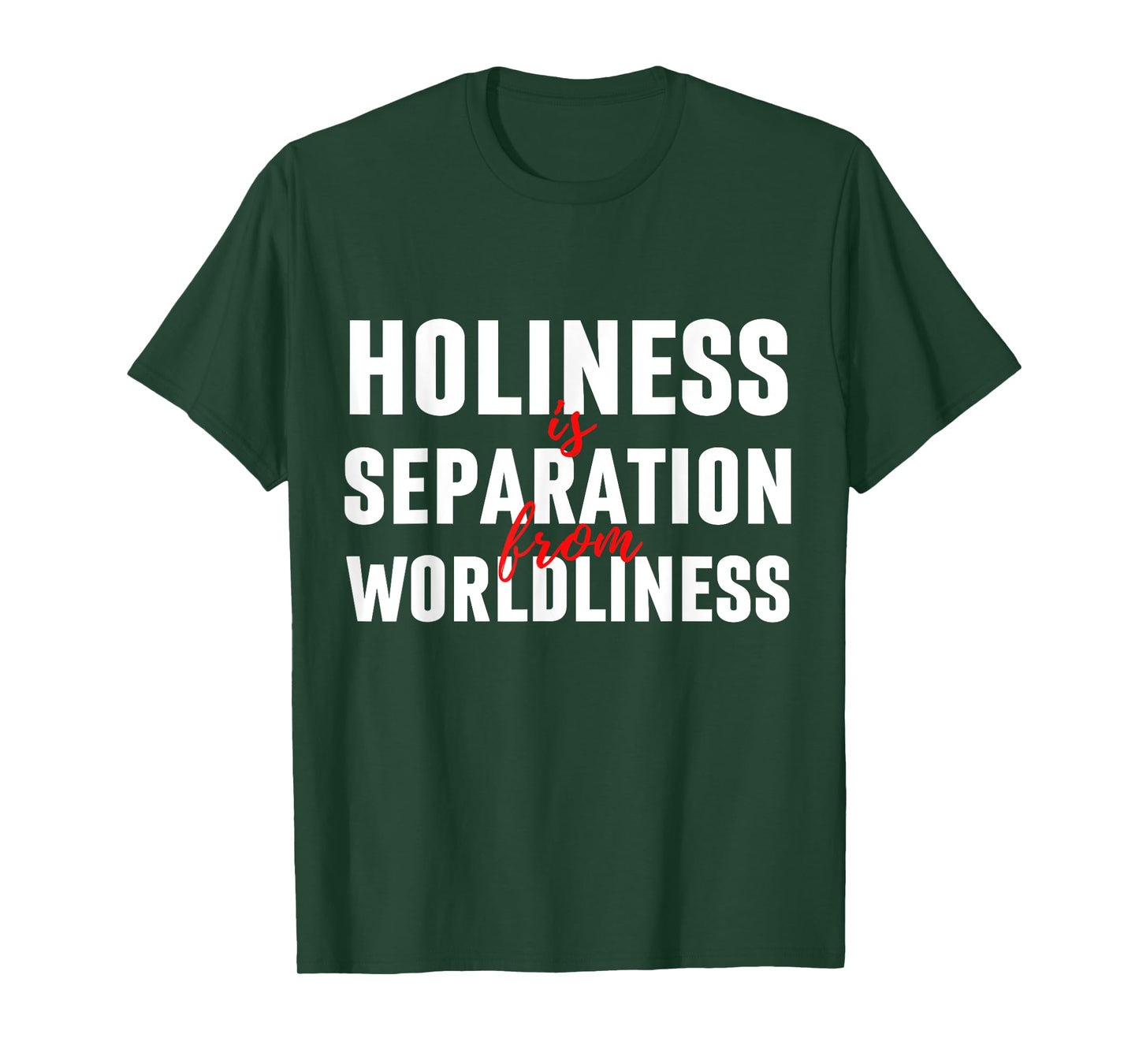 Holiness Is Separation From Worldliness Christian Quote T-Shirt