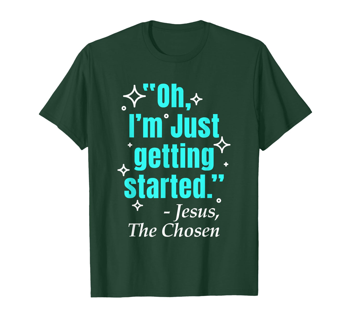 Jesus Said Oh I'm Just Getting Started Jesus The Chosen T-Shirt