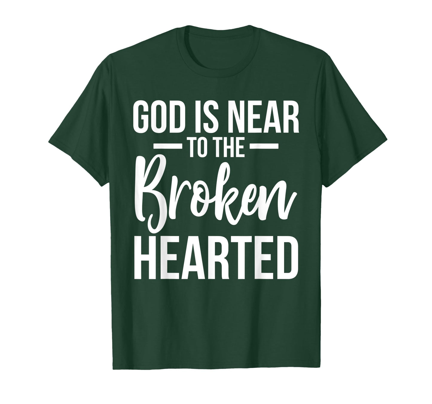 God Is Near To The Broken Hearted Encouraging Bible T-Shirt