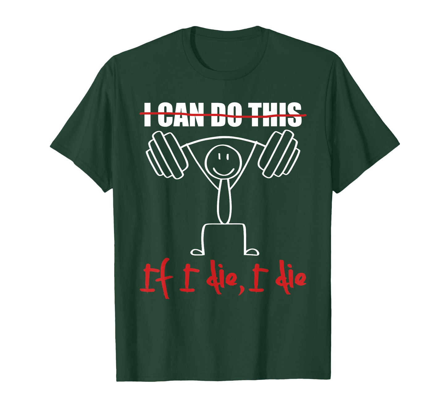 I Can Do This If I Die I Die Funny Fitness Workout Gym T-Shirt