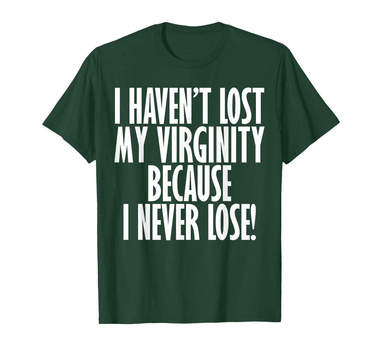 I Haven't Lost My Virginity Because I never Lose Funny Shirt T-Shirt