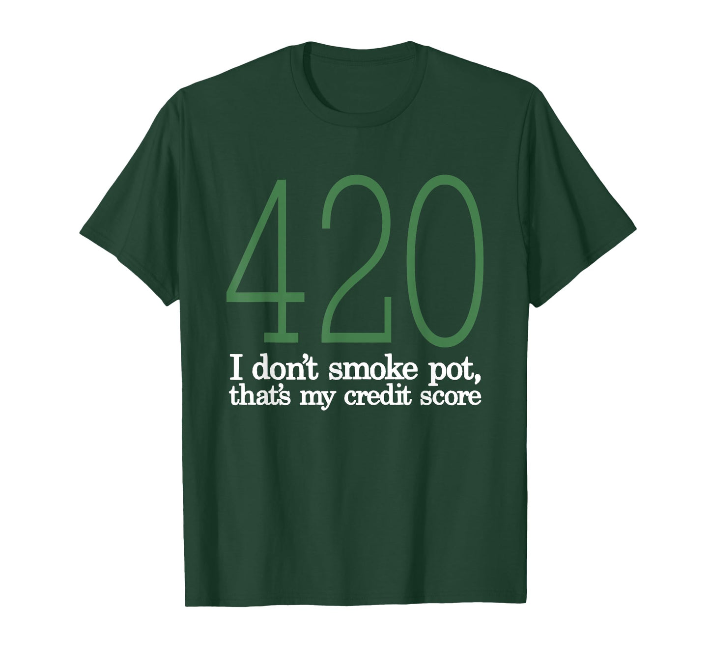 420 I Don't Smoke Pot That's My Credit Score Funny Sarcasm T-Shirt