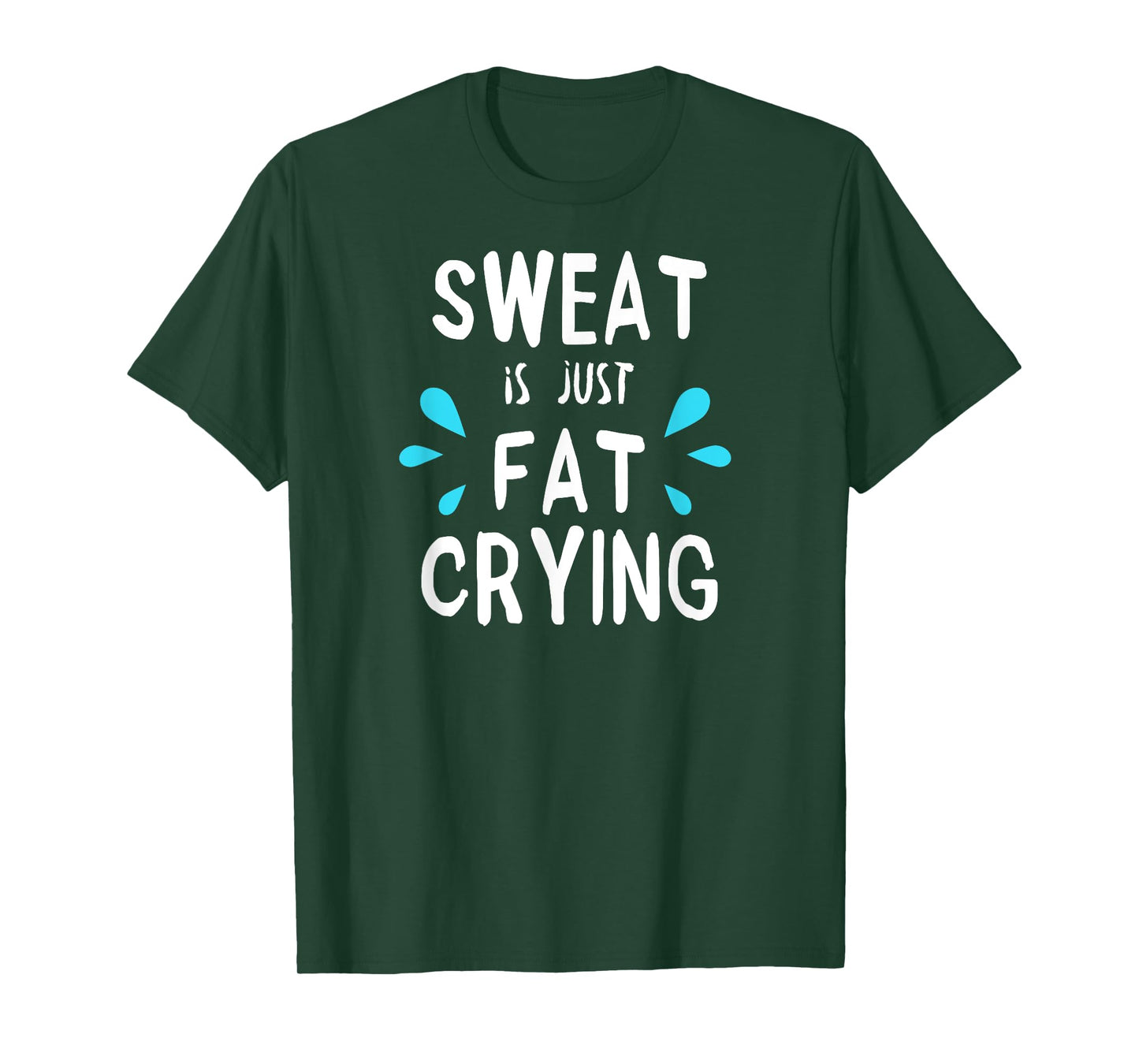 Sweat Is Just Fat Crying | Fitness & Funny Workout Gym T-Shirt